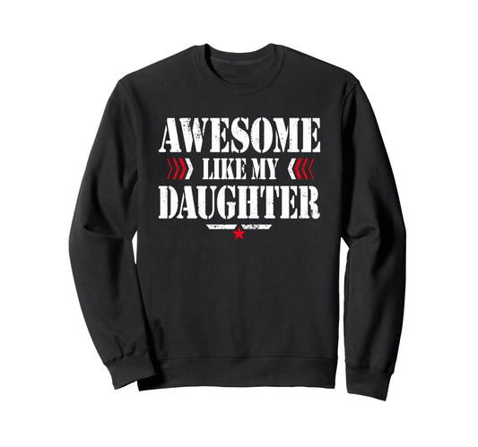 Awesome Like My Daughter Funny Dad Sweatshirt - Aesthetic Graphic Unisex - T-Shirt, Sweatshirt, Hoodie