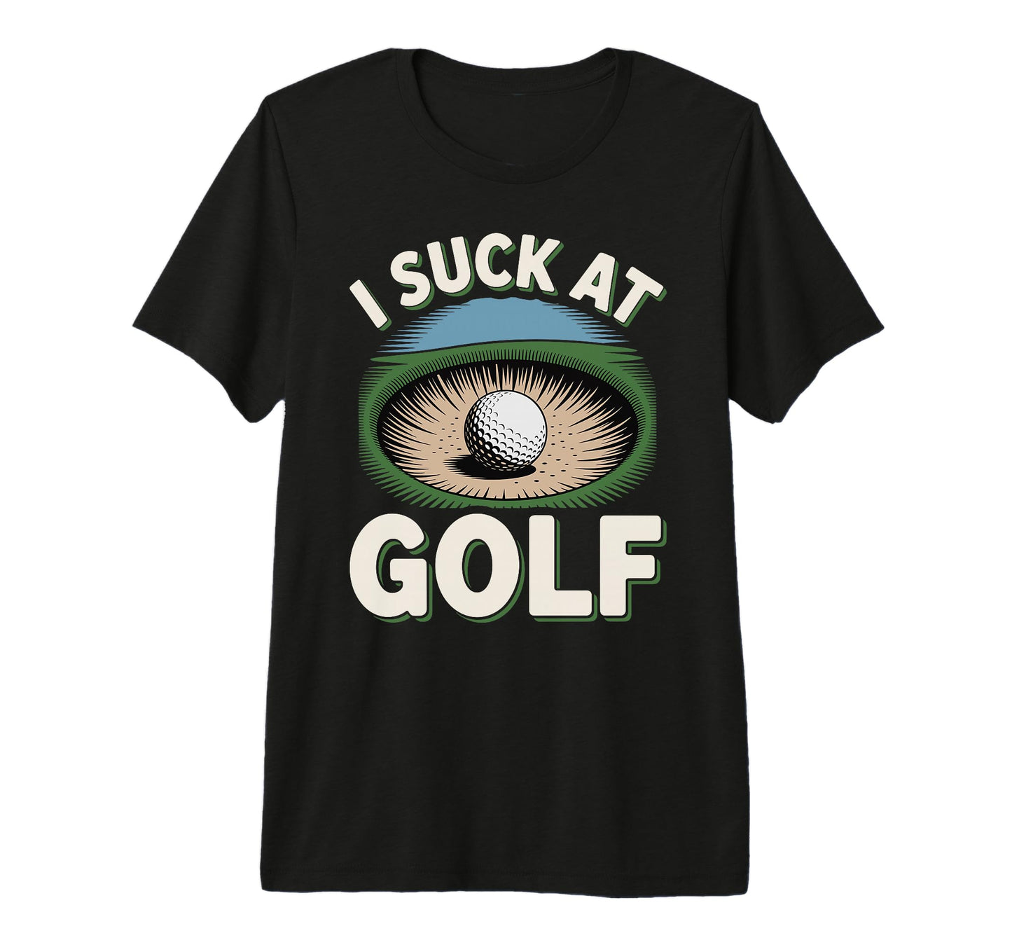 I Suck Golf Loser Golfing Dad Funny T-Shirt - Fun Novelty Design Unisex - T-Shirt, Sweatshirt, Hoodie