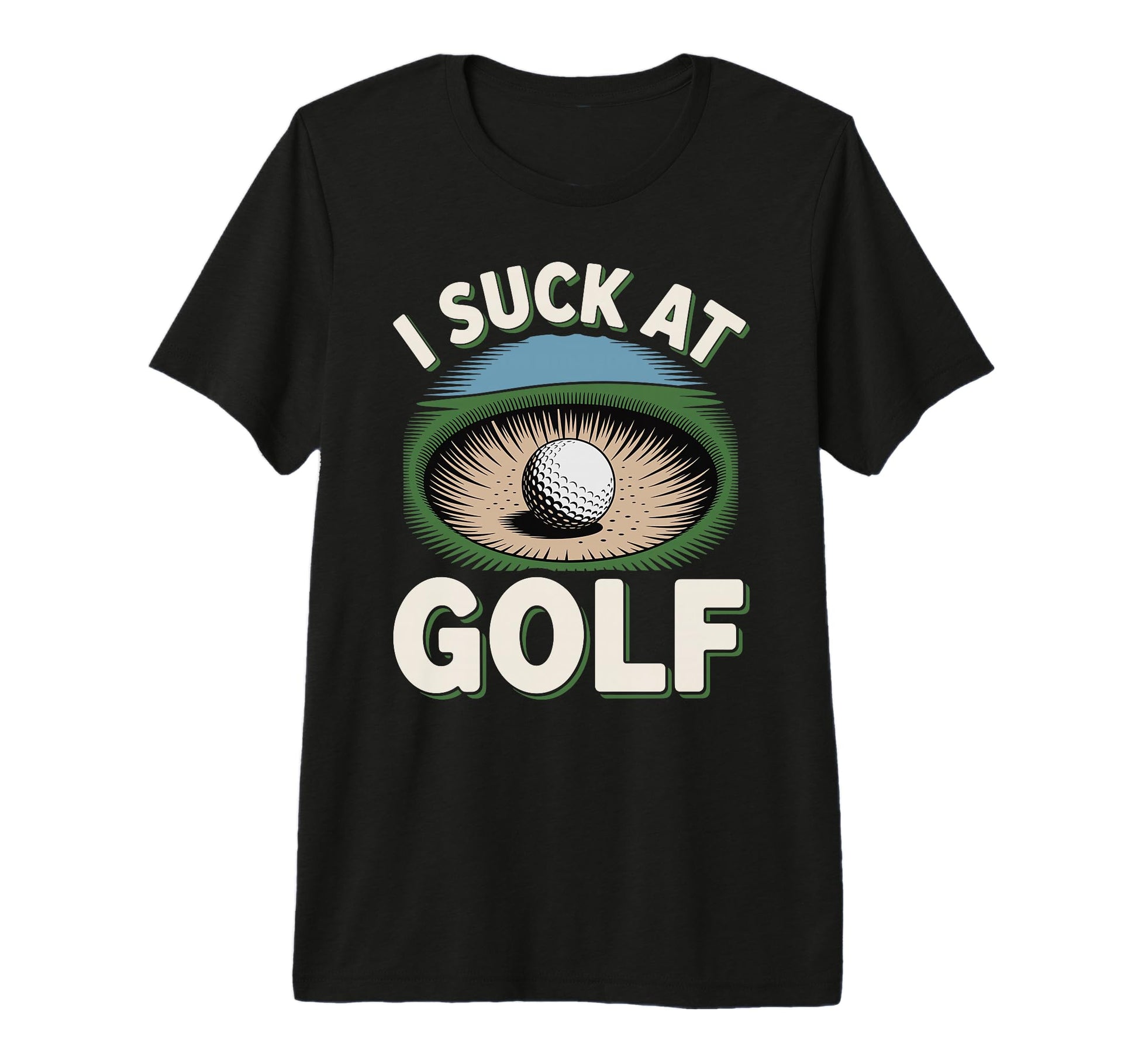 I Suck Golf Loser Golfing Dad Funny T-Shirt - Fun Novelty Design Unisex - T-Shirt, Sweatshirt, Hoodie