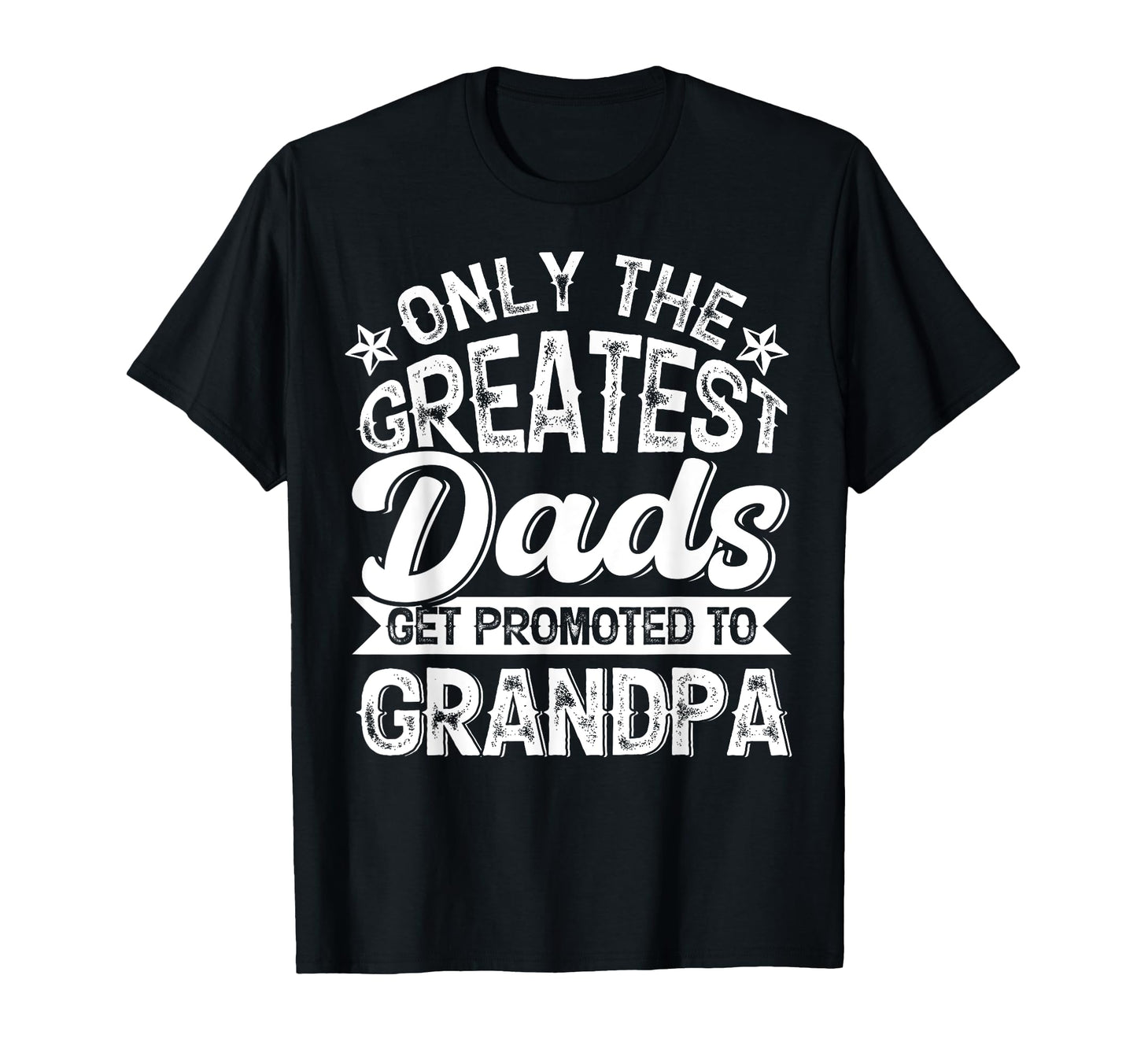 Greatest Dads Get Promoted To Grandpa T-Shirt - Trendy Graphic Unisex - T-Shirt, Sweatshirt, Hoodie