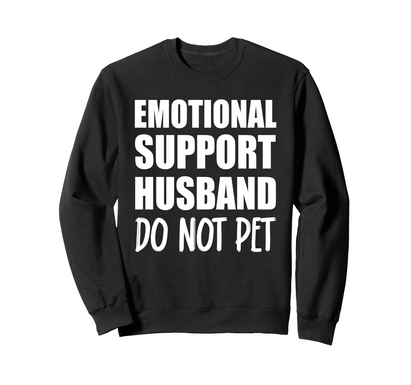 Sarcastic Husband Dad Emotional Sweatshirt - Casual Everyday Wear Unisex - T-Shirt, Sweatshirt, Hoodie