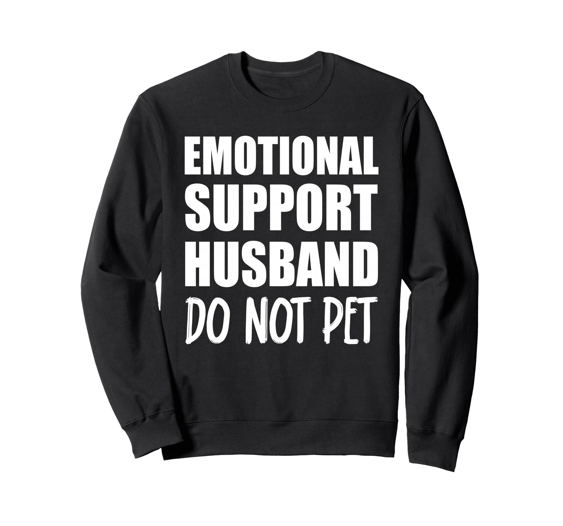 Sarcastic Husband Dad Emotional Sweatshirt - Casual Everyday Wear Unisex - T-Shirt, Sweatshirt, Hoodie