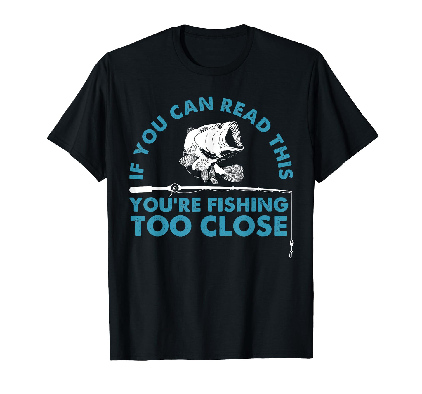 Funny Youre Fishing Too Close Gift T-Shirt - Custom Art Print for Adults - T-Shirt, Sweatshirt, Hoodie