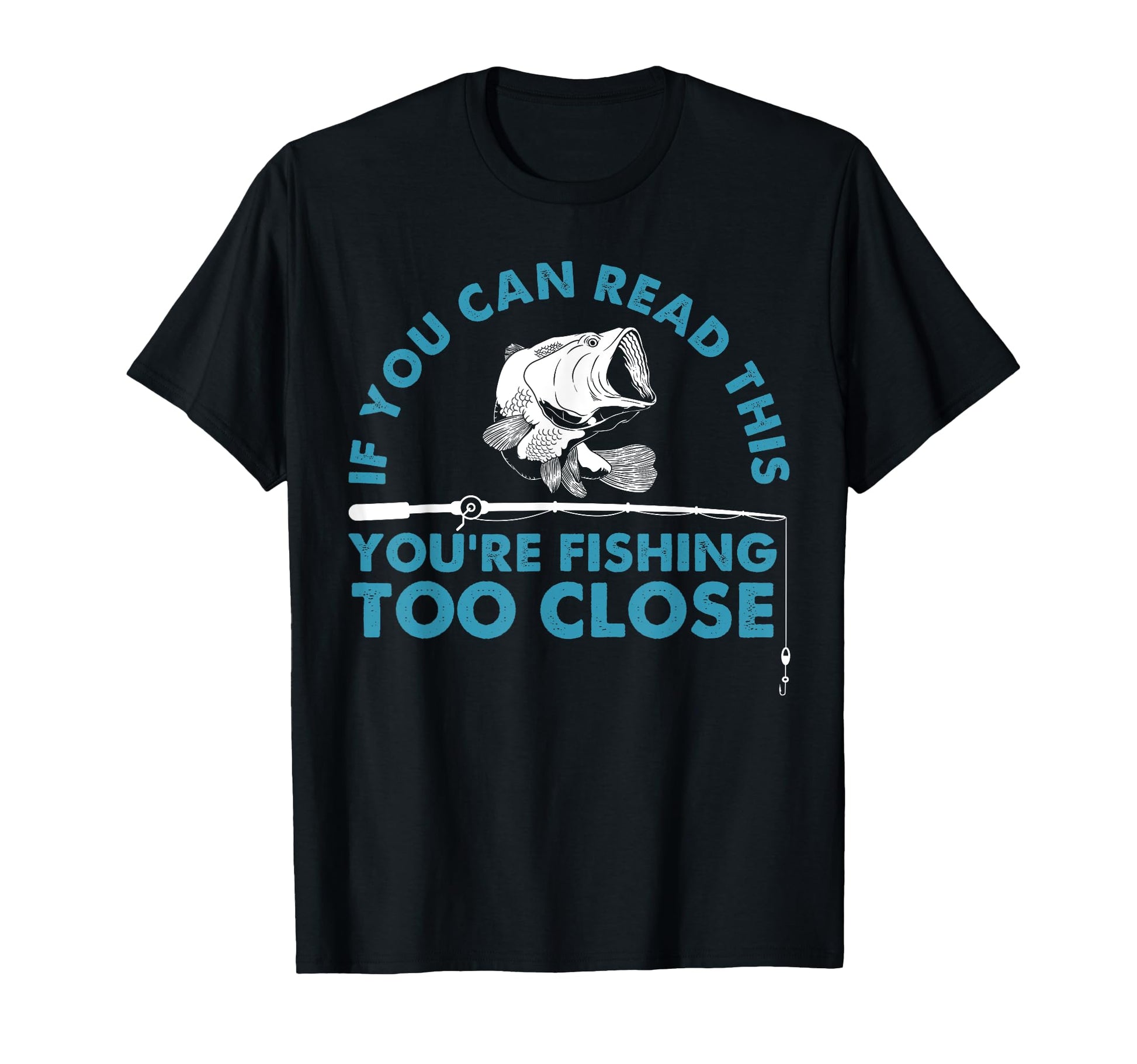 Funny Youre Fishing Too Close Gift T-Shirt - Custom Art Print for Adults - T-Shirt, Sweatshirt, Hoodie