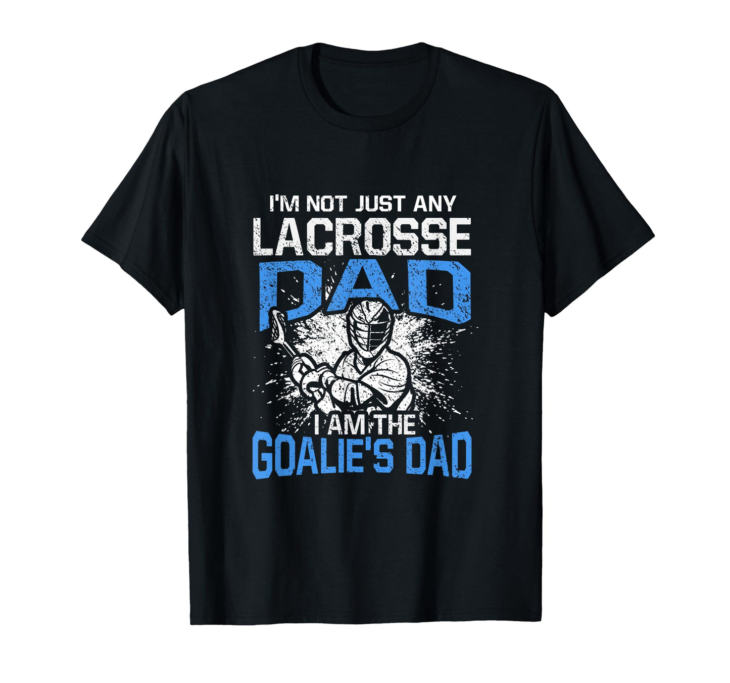 Im Not Just Any Lacrosse Dad Funny T-Shirt - Aesthetic Graphic Men Women - T-Shirt, Sweatshirt, Hoodie