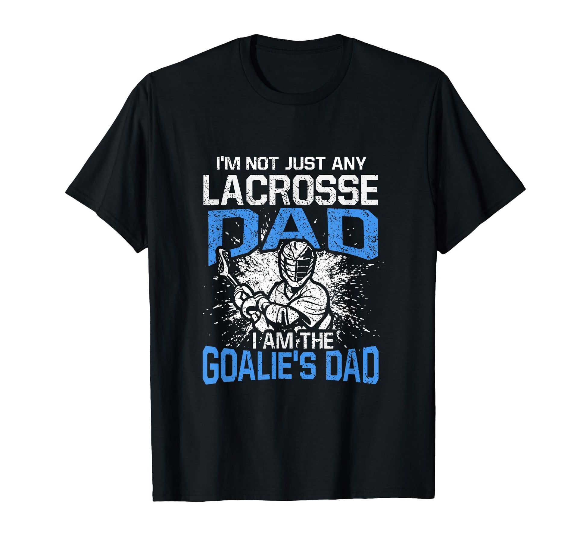 Im Not Just Any Lacrosse Dad Funny T-Shirt - Aesthetic Graphic Men Women - T-Shirt, Sweatshirt, Hoodie