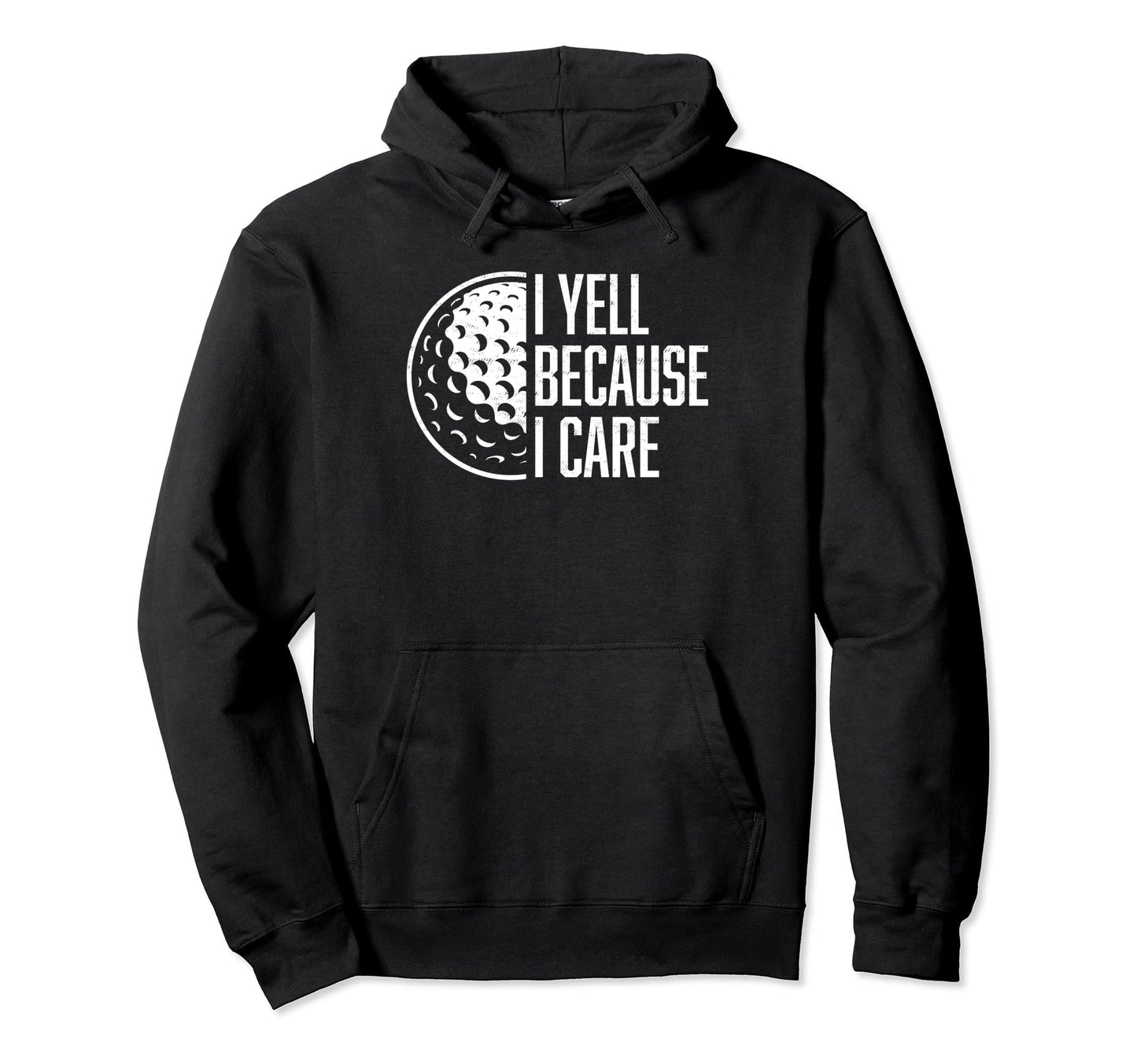 I Yell Because I Care Golf Funny Golf Hoodie - Unique Graphic for Adults - T-Shirt, Sweatshirt, Hoodie