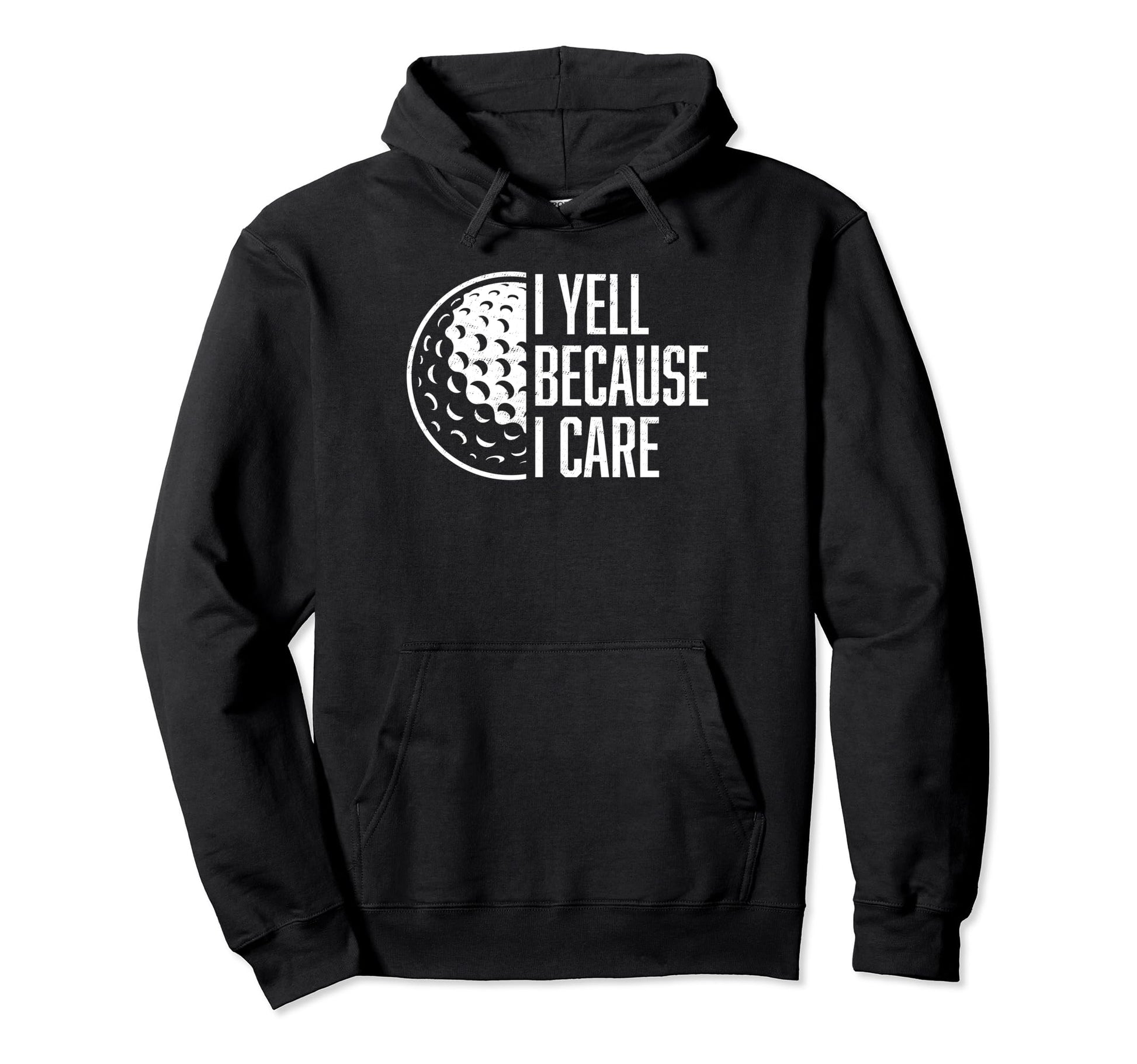 I Yell Because I Care Golf Funny Golf Hoodie - Unique Graphic for Adults - T-Shirt, Sweatshirt, Hoodie