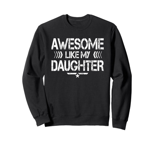 Awesome Like My Daughter Funny Dad Sweatshirt - Custom Art Print Men Women - T-Shirt, Sweatshirt, Hoodie