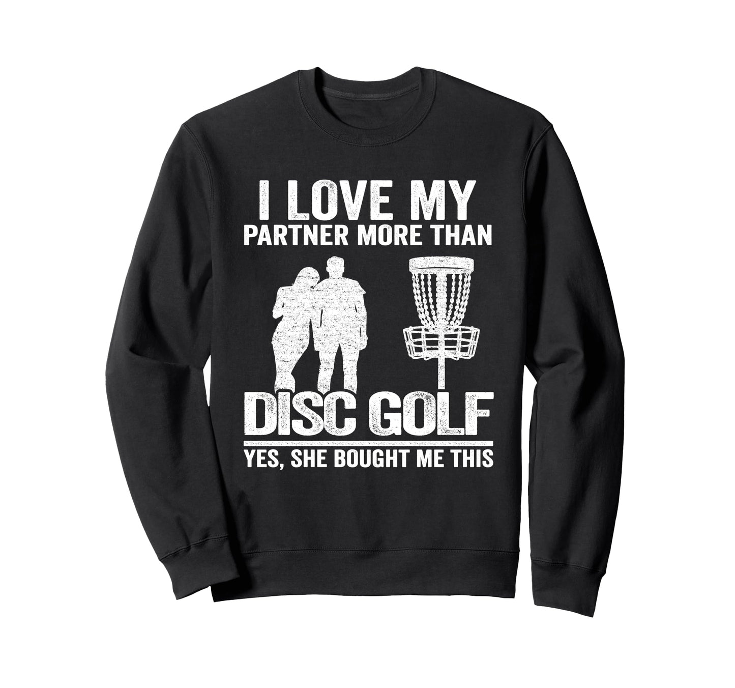 I Love My Partner More Than Disc Golf Sweatshirt - Unique Graphic Unisex - T-Shirt, Sweatshirt, Hoodie