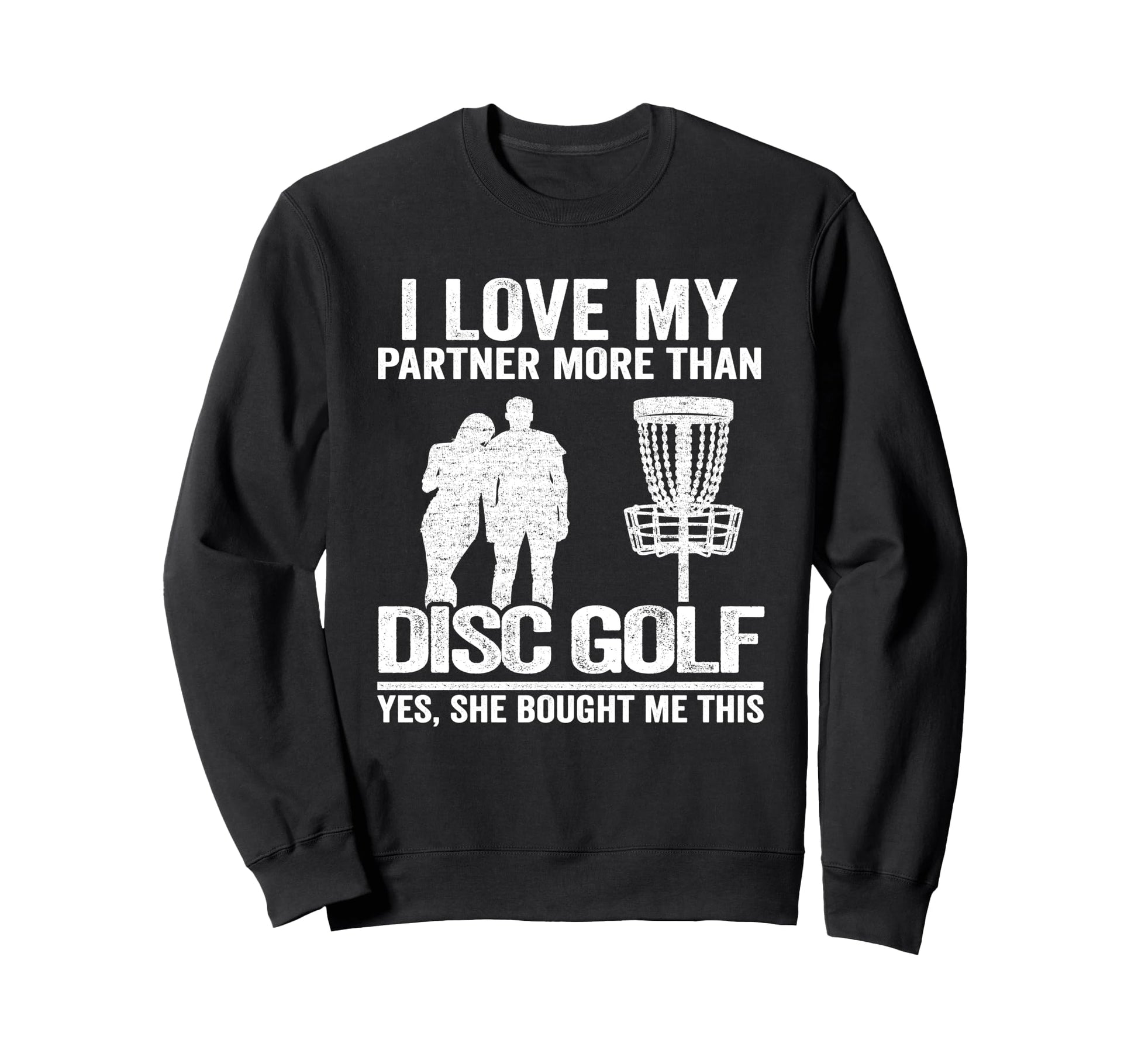 I Love My Partner More Than Disc Golf Sweatshirt - Unique Graphic Unisex - T-Shirt, Sweatshirt, Hoodie