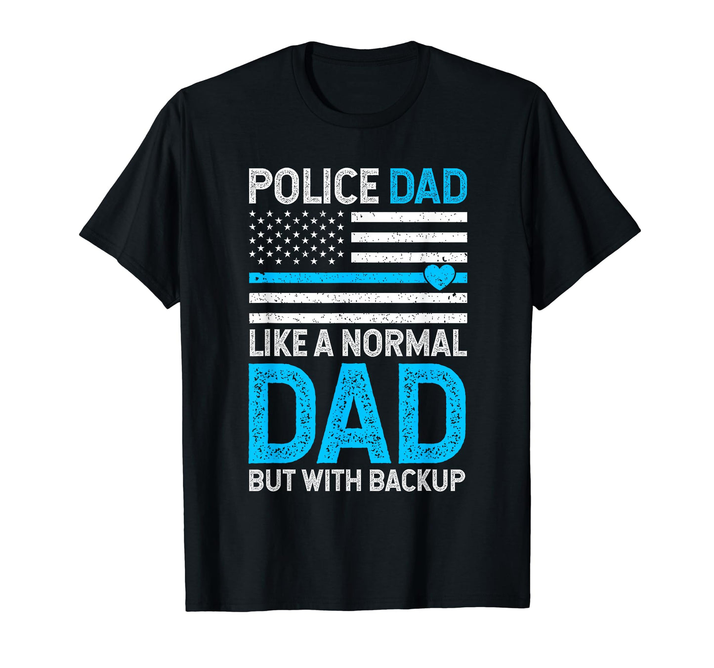 Police Dad Like Normal Dad But Backup T-Shirt - Streetwear Style Unisex - T-Shirt, Sweatshirt, Hoodie