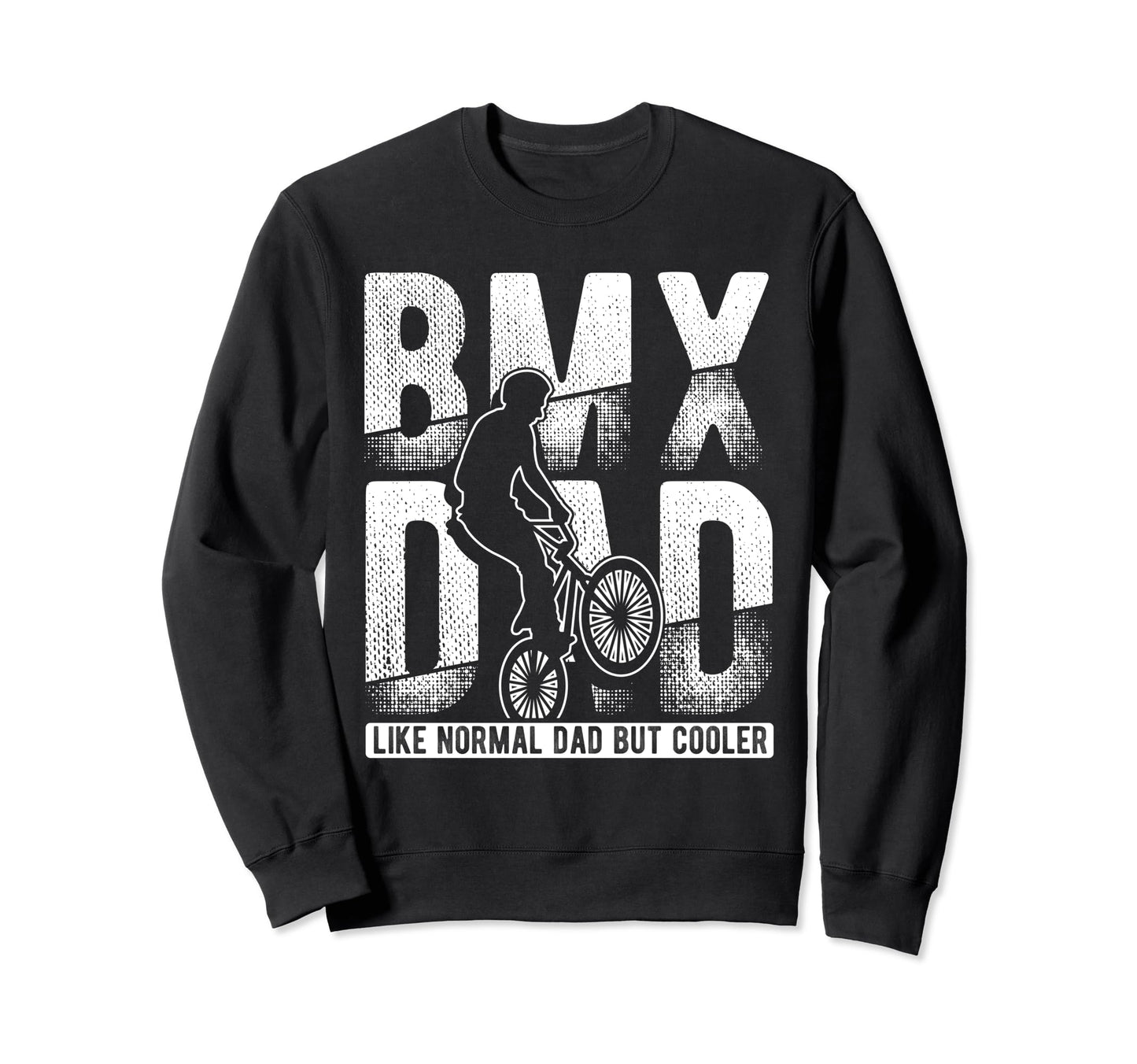 Bmx Dad Like Normal Dad But Cooler Sweatshirt - Streetwear Style Unisex - T-Shirt, Sweatshirt, Hoodie