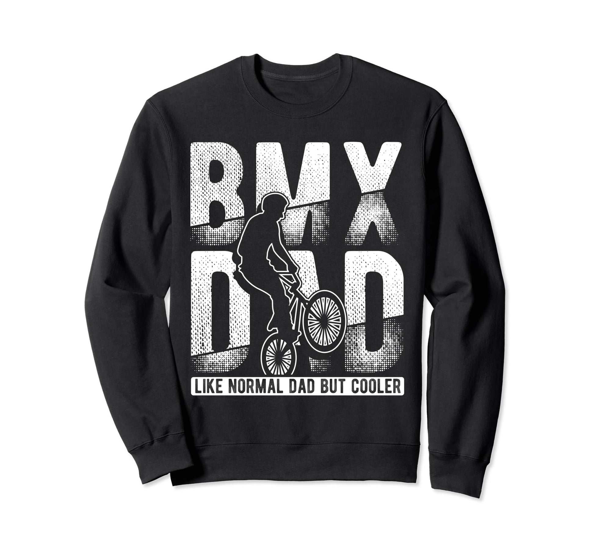 Bmx Dad Like Normal Dad But Cooler Sweatshirt - Streetwear Style Unisex - T-Shirt, Sweatshirt, Hoodie