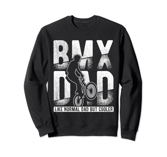 Bmx Dad Like Normal Dad But Cooler Sweatshirt - Streetwear Style Unisex - T-Shirt, Sweatshirt, Hoodie