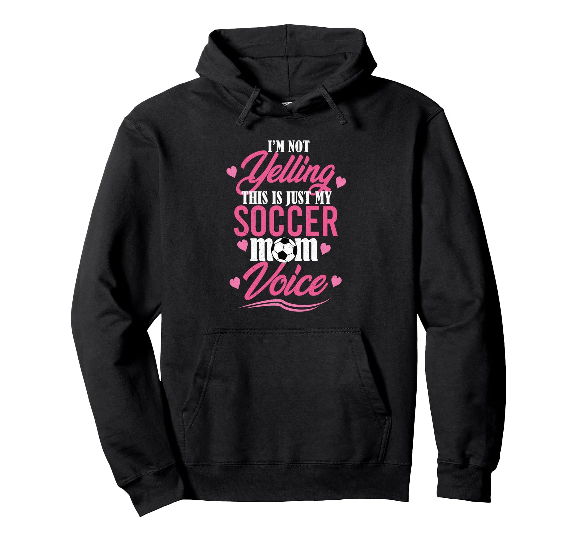 Im Not Yelling This Is Just My Soccer Mom Hoodie - Minimalist Print Unisex - T-Shirt, Sweatshirt, Hoodie