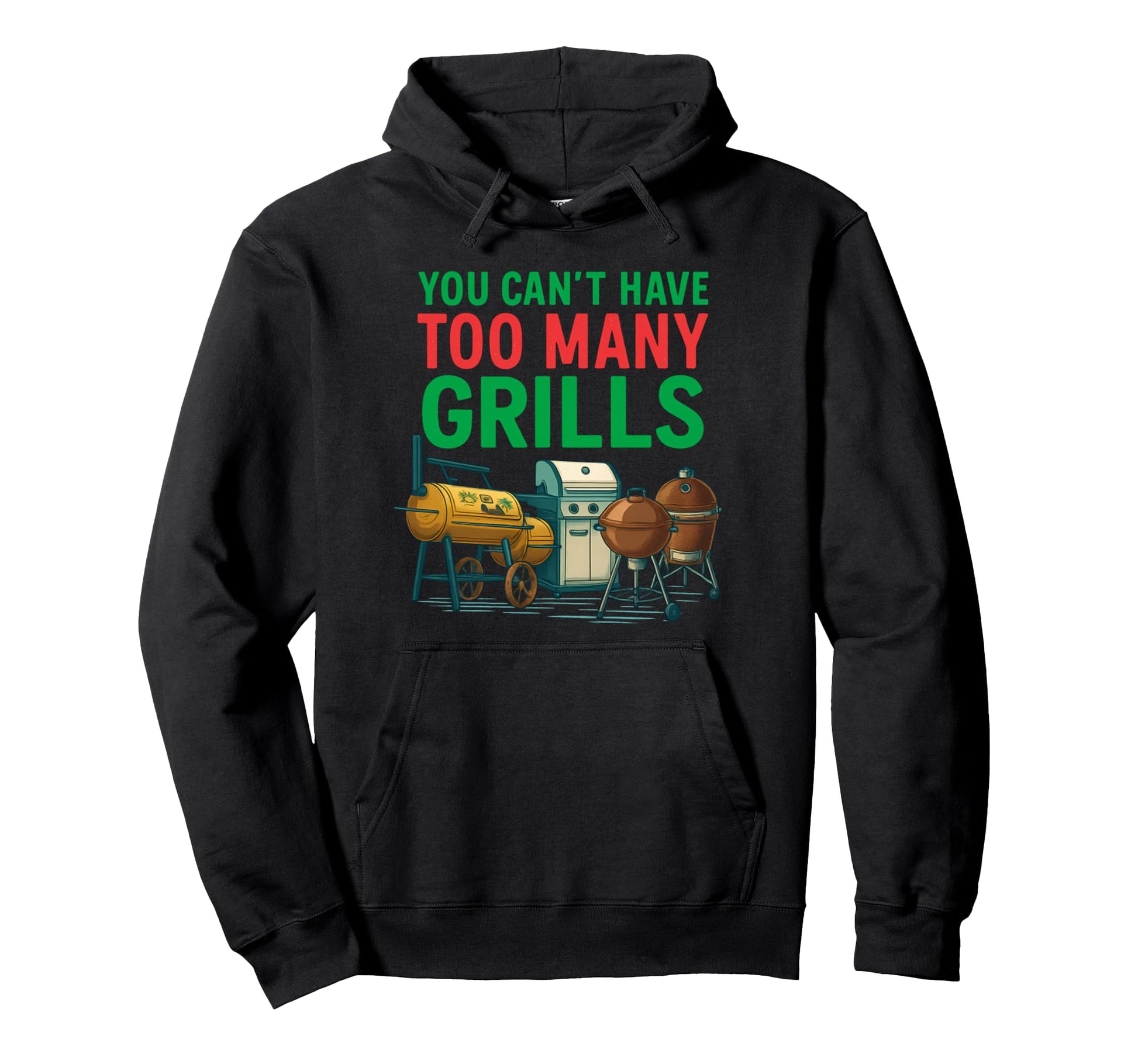You Cant Have Too Many Grills Funny Bbq Hoodie - Graphic Print Men Women - T-Shirt, Sweatshirt, Hoodie