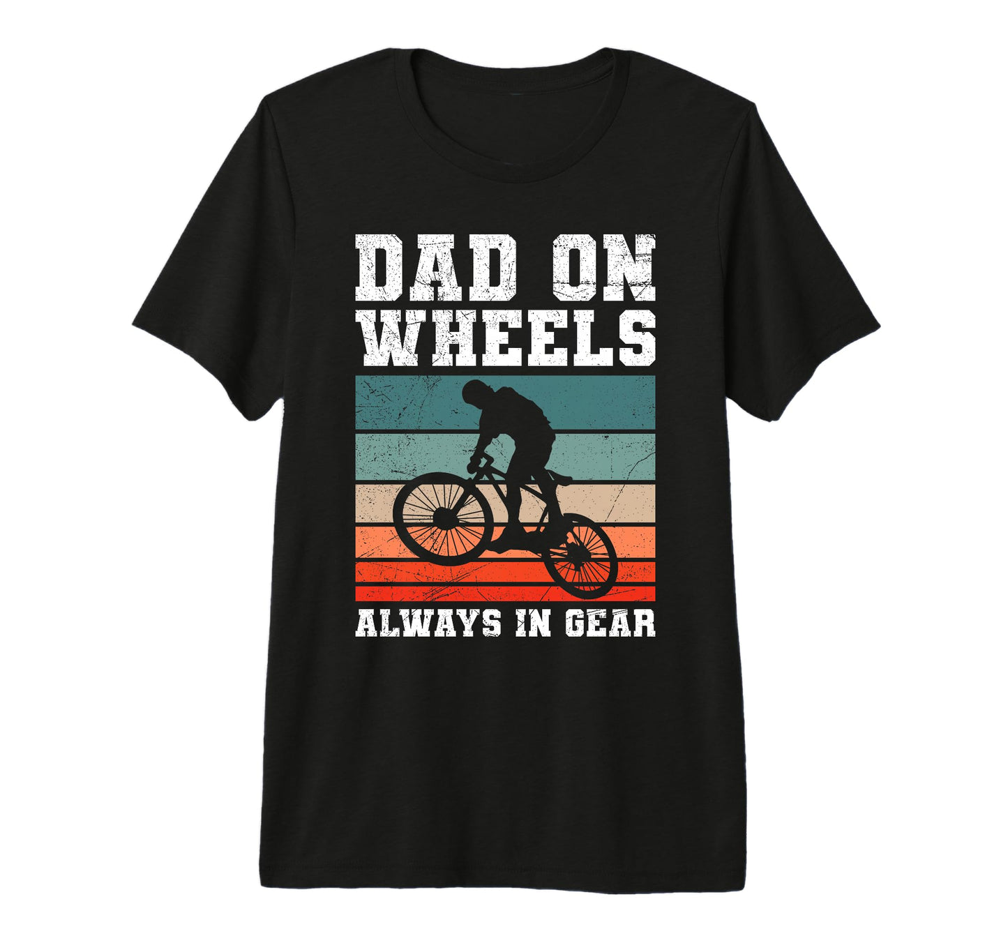 Mens Dad Wheels Always Gear Biking Funny T-Shirt - Graphic Print Men Women - T-Shirt, Sweatshirt, Hoodie