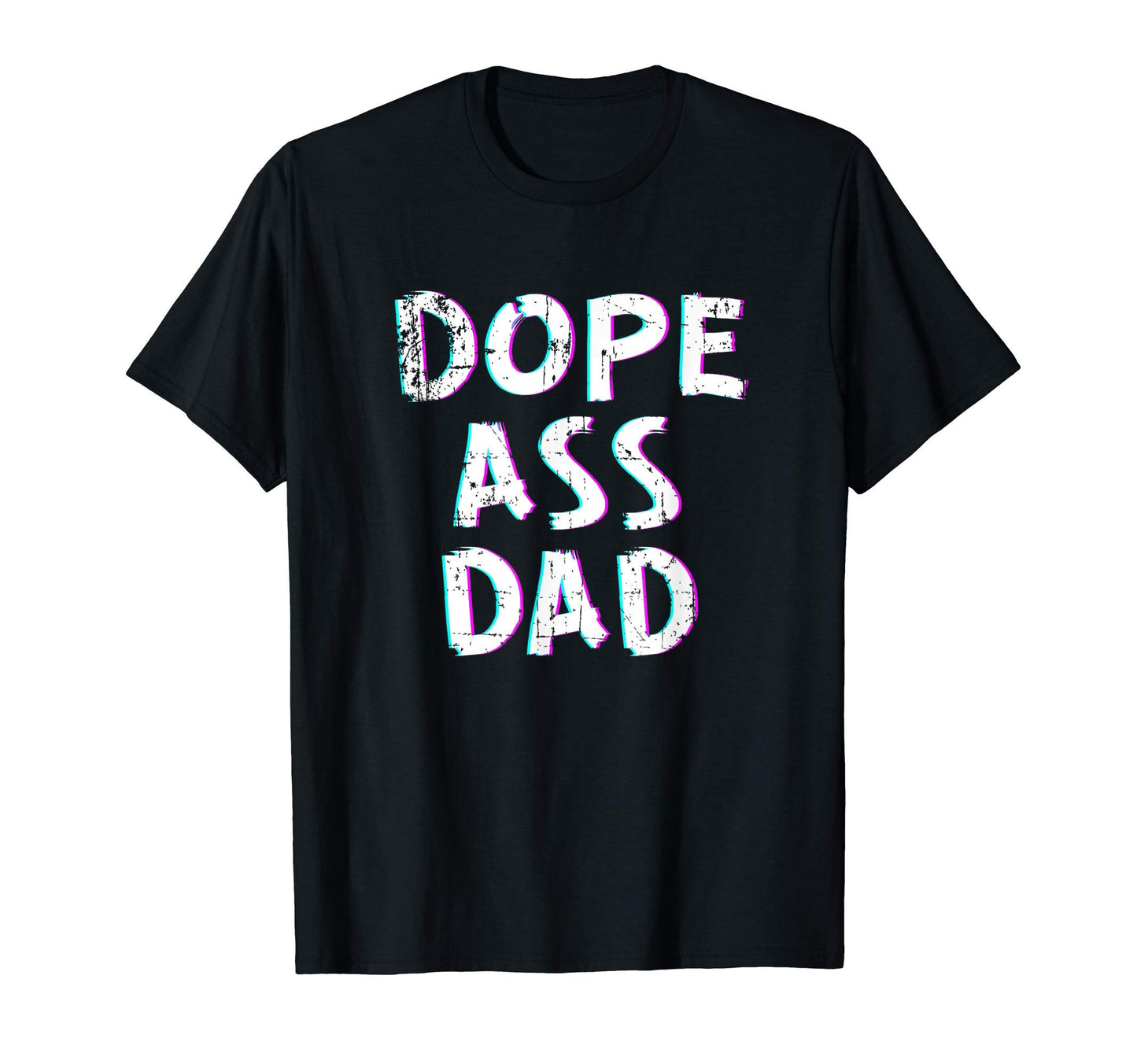 Mens Dope Ass Dad Funny Birthday T-Shirt - Casual Everyday Wear Unisex - T-Shirt, Sweatshirt, Hoodie