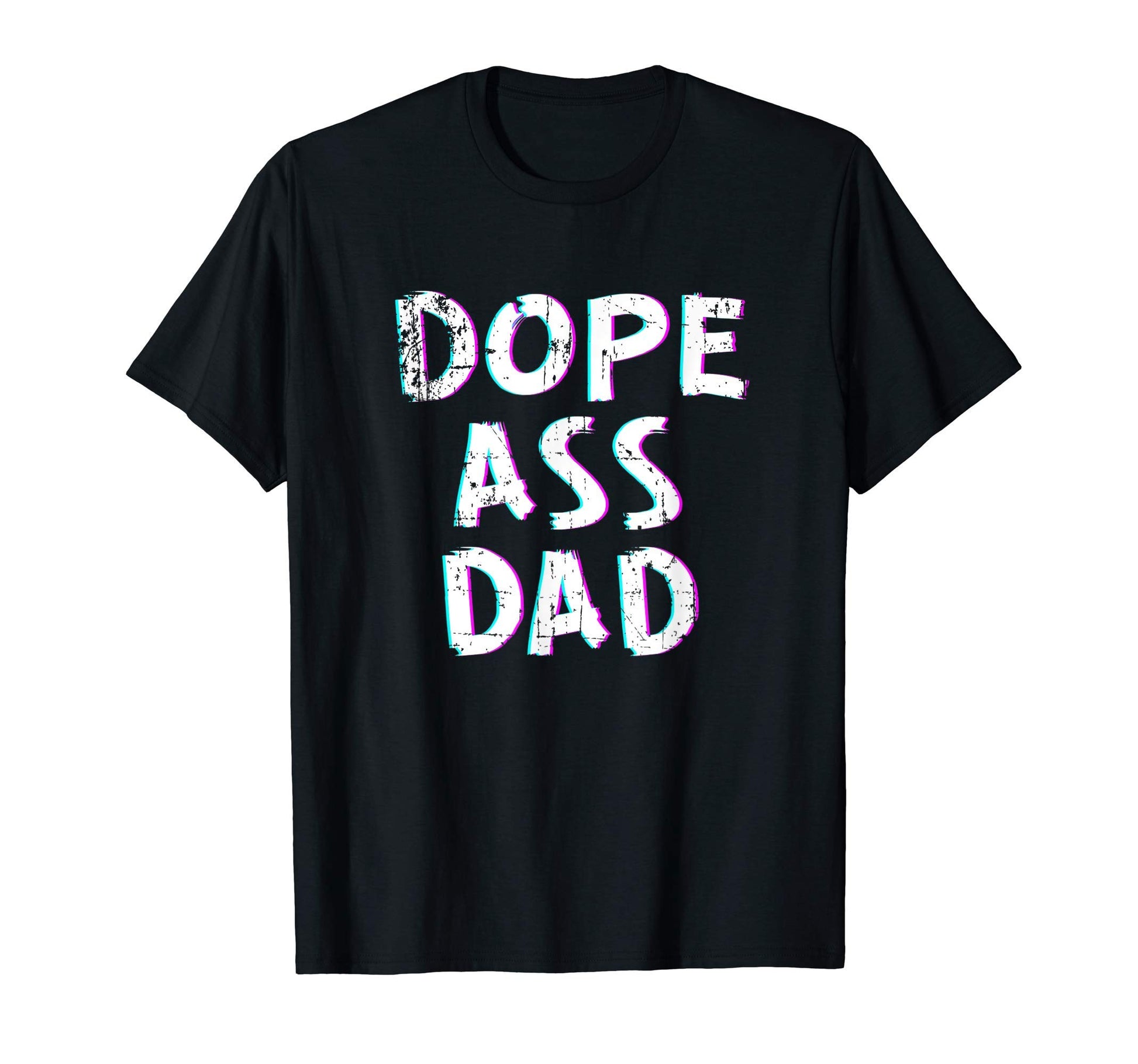 Mens Dope Ass Dad Funny Birthday T-Shirt - Casual Everyday Wear Unisex - T-Shirt, Sweatshirt, Hoodie