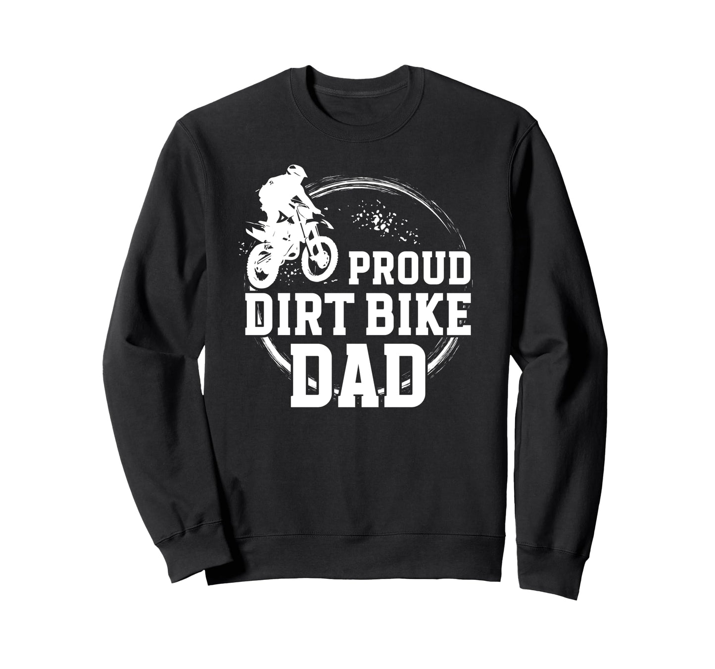 Proud Dirt Bike Dad Dirt Biker Sweatshirt - Fun Novelty Design for Adults - T-Shirt, Sweatshirt, Hoodie