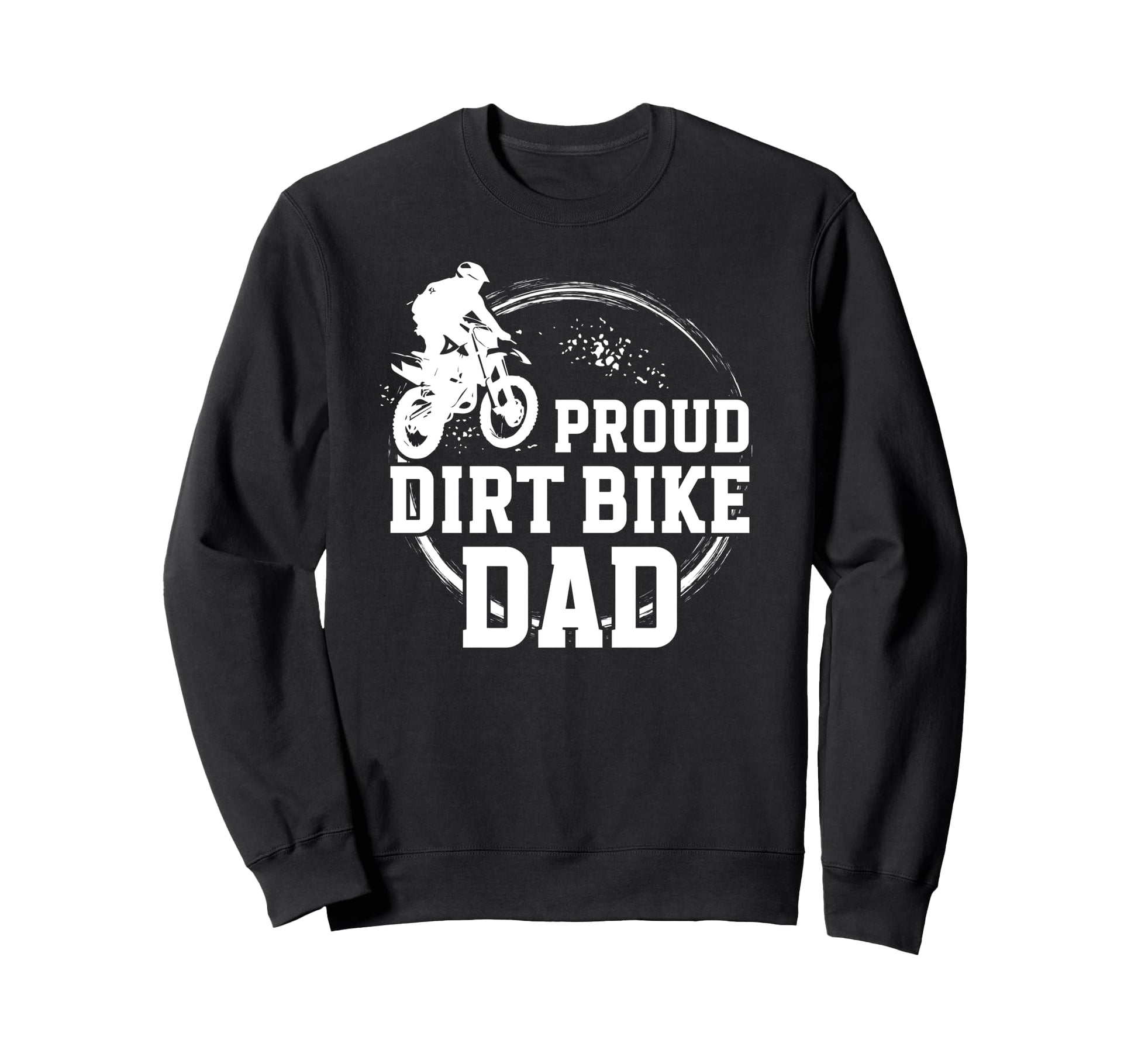 Proud Dirt Bike Dad Dirt Biker Sweatshirt - Fun Novelty Design for Adults - T-Shirt, Sweatshirt, Hoodie