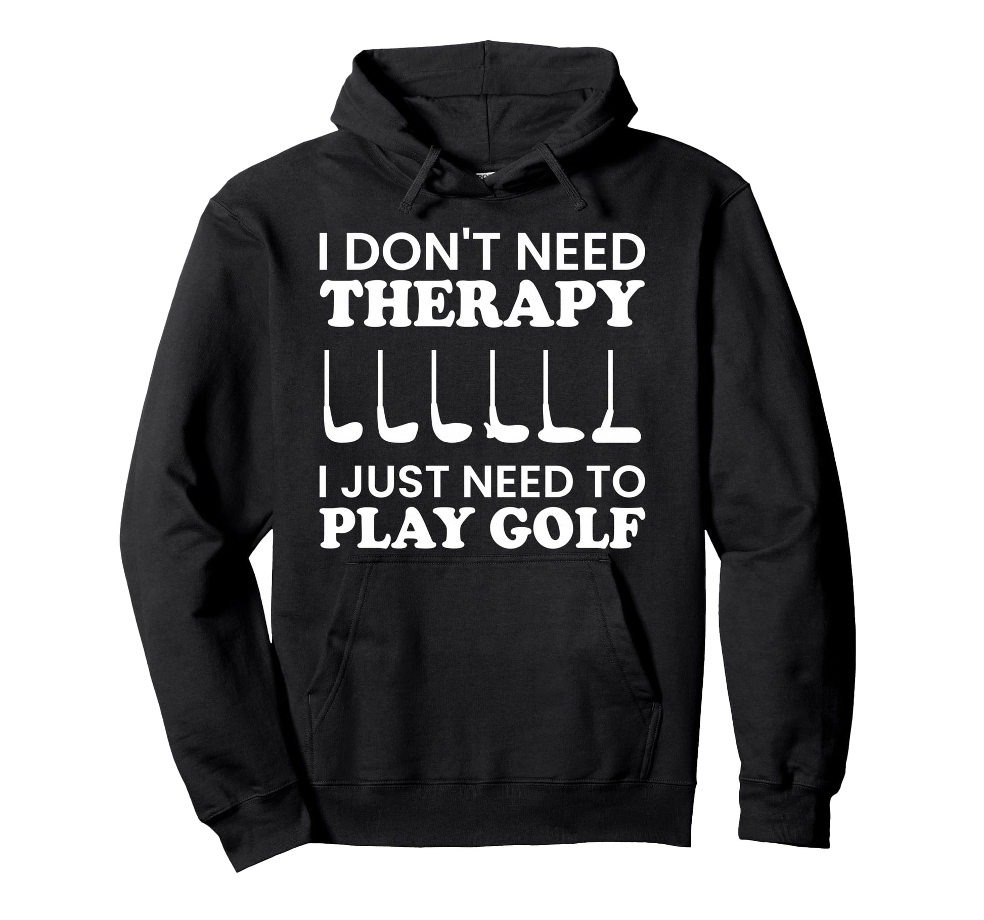 I Need To Play Golf Funny Golfing Hoodie - Casual Everyday Wear Unisex - T-Shirt, Sweatshirt, Hoodie