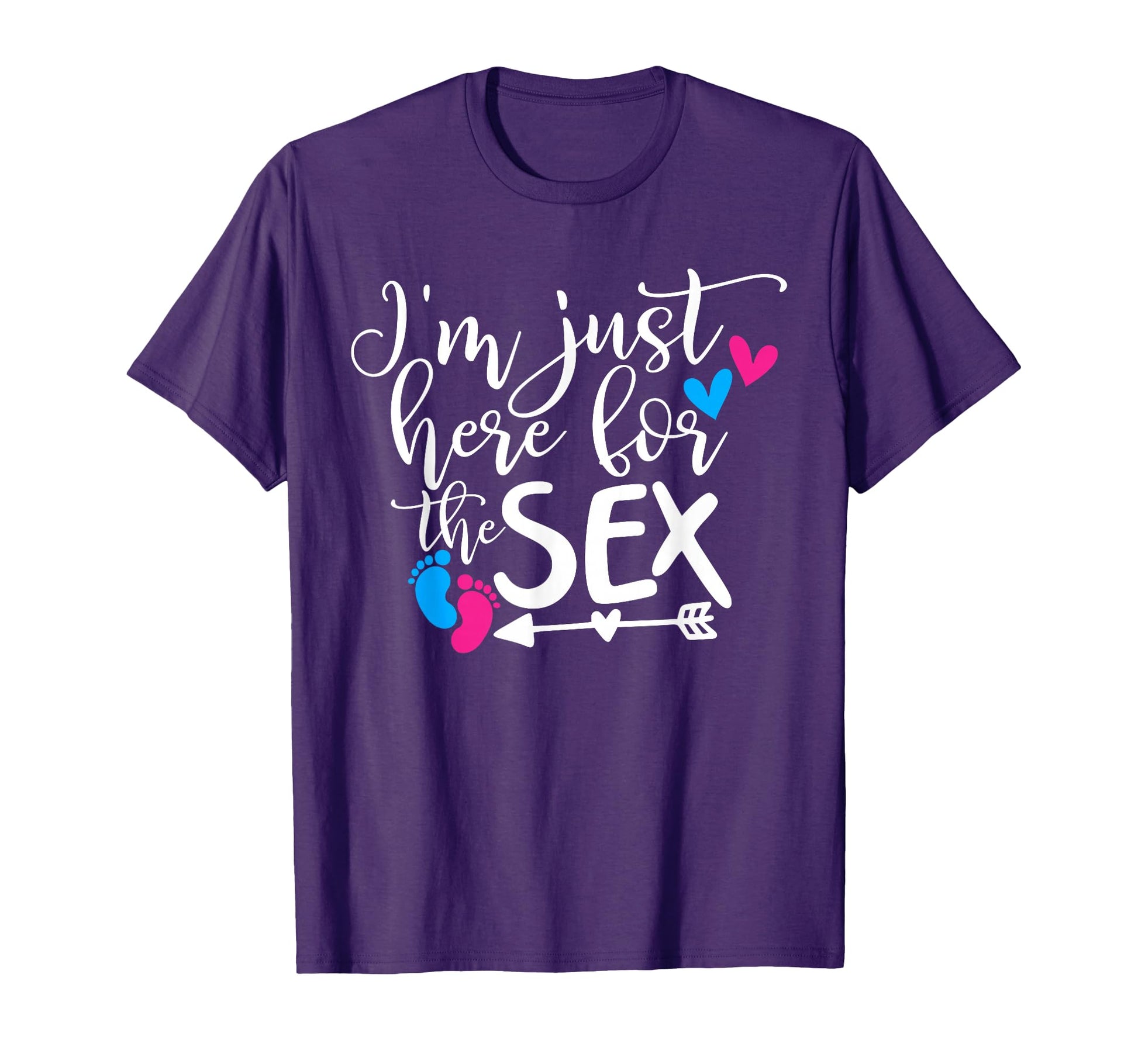 Funny Im Just Here Sex Gender T-Shirt - Casual Everyday Wear for Adults - T-Shirt, Sweatshirt, Hoodie