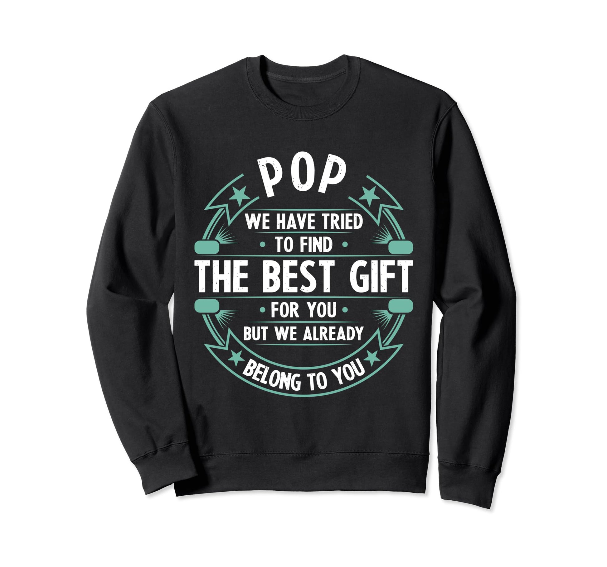 Funny Fathers Day Pop We Have Tried Sweatshirt - Custom Art Print Unisex - T-Shirt, Sweatshirt, Hoodie