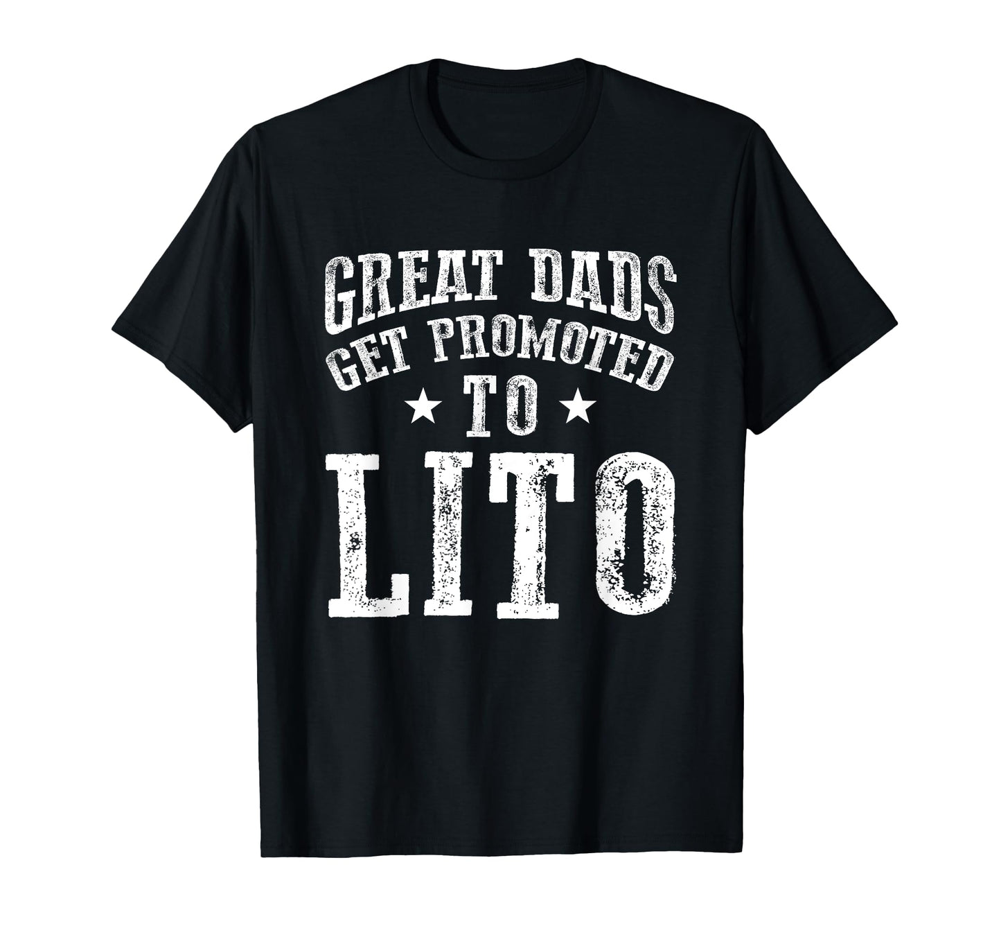 Great Dads Get Promoted To Lito T-Shirt - Casual Everyday Wear Men Women - T-Shirt, Sweatshirt, Hoodie