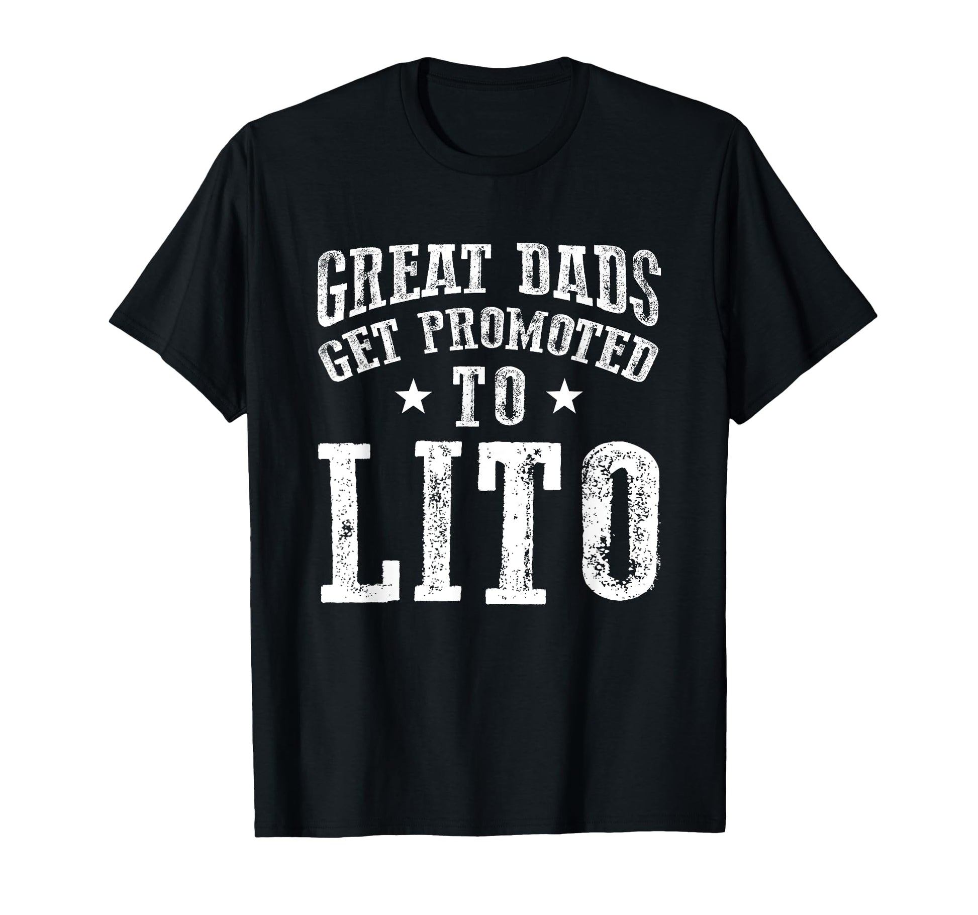 Great Dads Get Promoted To Lito T-Shirt - Casual Everyday Wear Men Women - T-Shirt, Sweatshirt, Hoodie