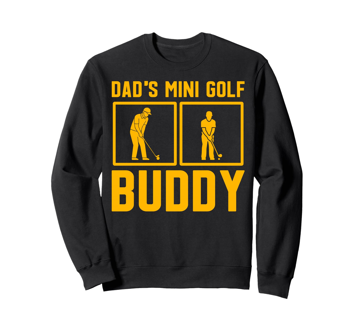 Dads Mini Golf Buddy Family Golfers Sweatshirt - Novelty Apparel Unisex - T-Shirt, Sweatshirt, Hoodie