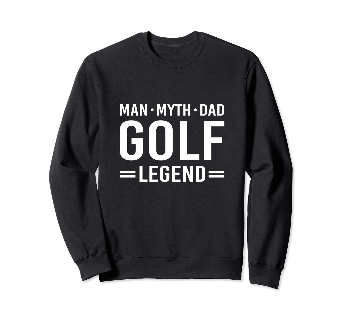 Myth Legend Dad Golf Sweatshirt - Casual Everyday Wear for Adults - T-Shirt, Sweatshirt, Hoodie