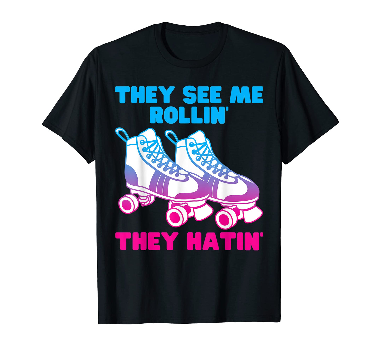 They See Me Rollin They Hatin Roller T-Shirt - Custom Art Print for Adults - T-Shirt, Sweatshirt, Hoodie