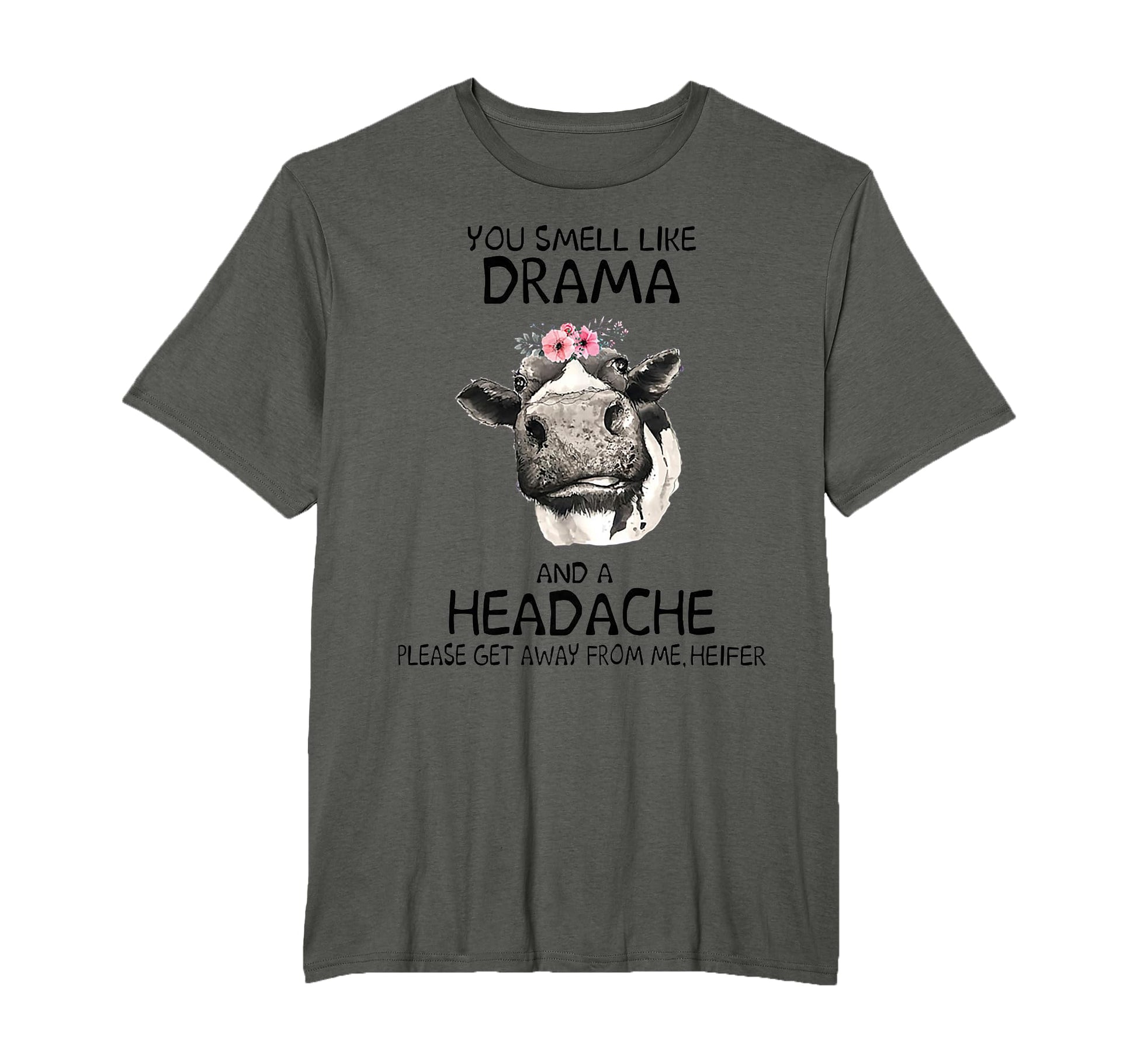 Heifer You Smell Like Drama And Headache T-Shirt - Trendy Graphic Unisex - T-Shirt, Sweatshirt, Hoodie