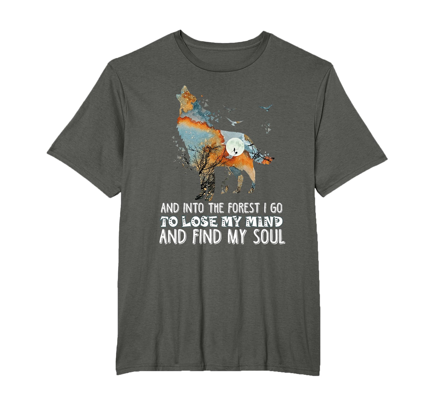 Wolf Into Forest I Go To Lose My T-Shirt - Casual Everyday Wear Men Women - T-Shirt, Sweatshirt, Hoodie