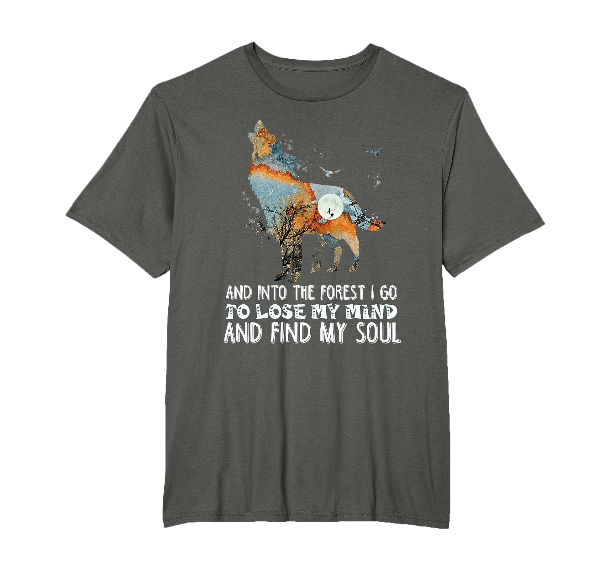 Wolf Into Forest I Go To Lose My T-Shirt - Casual Everyday Wear Men Women - T-Shirt, Sweatshirt, Hoodie