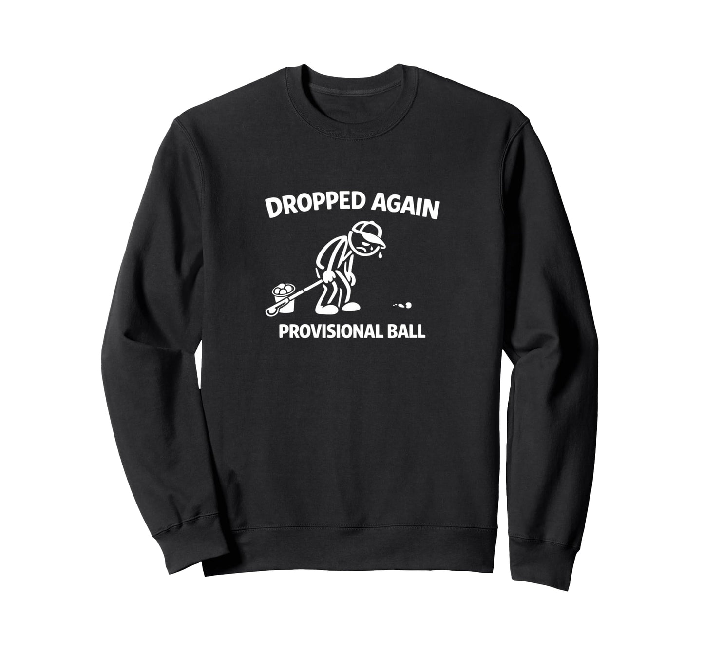 Ill Take Provisional Golf Dad Weekend Sweatshirt - Graphic Print Unisex - T-Shirt, Sweatshirt, Hoodie