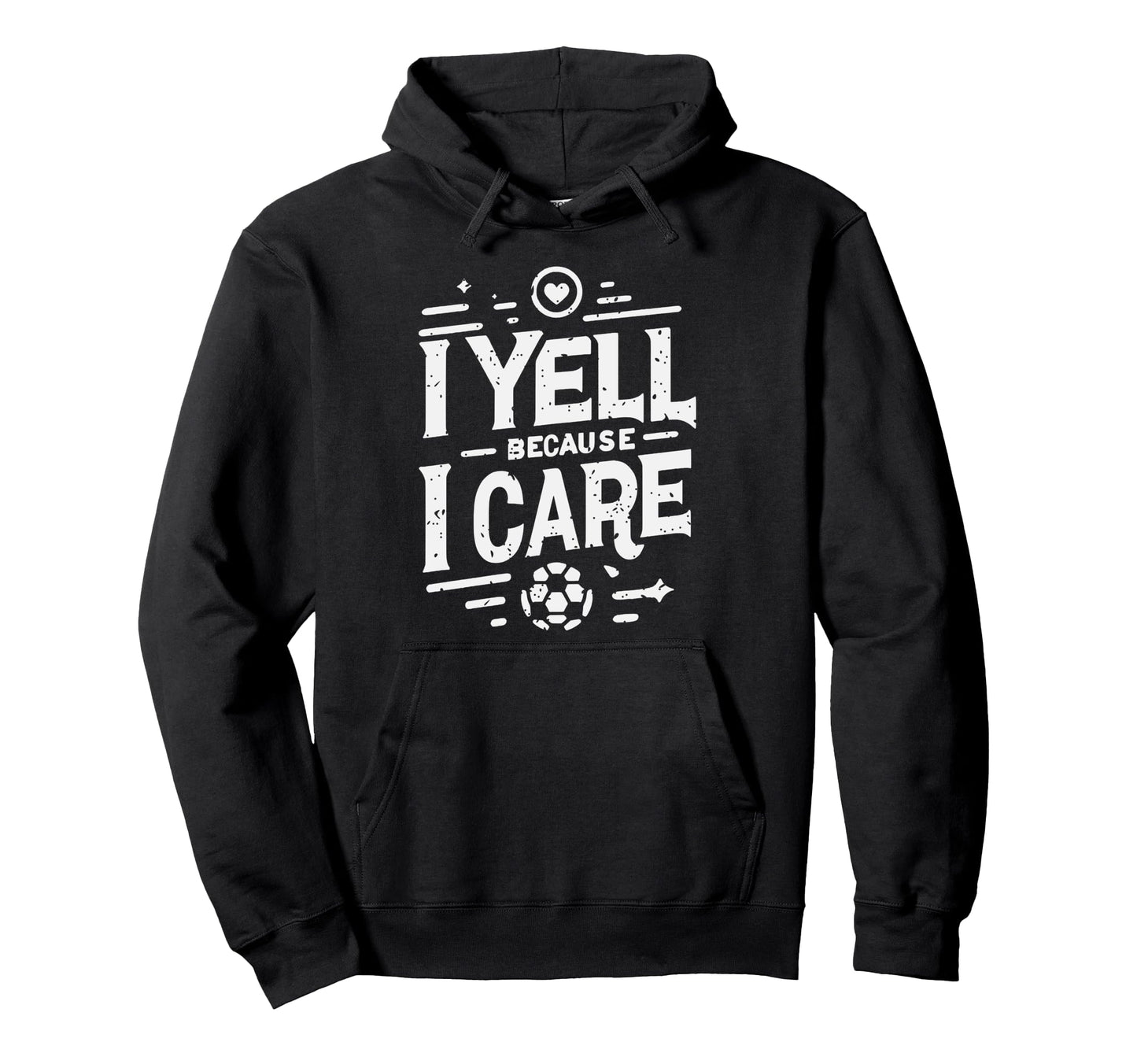I Yell Because I Care Soccer Dads Hoodie - Casual Everyday Wear Men Women - T-Shirt, Sweatshirt, Hoodie