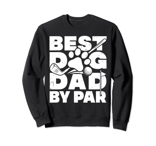 Best Dog Dad Par Golf Player Golfer Sweatshirt - Streetwear Style Unisex - T-Shirt, Sweatshirt, Hoodie