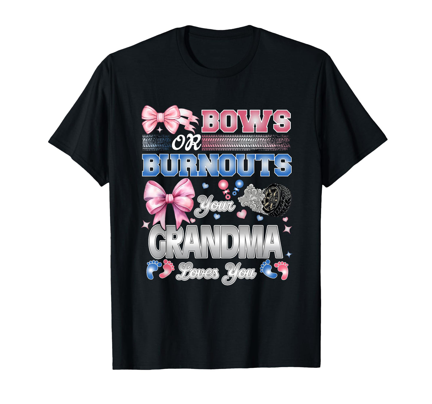 Burnouts Or Bows Grandma Loves You T-Shirt - Trendy Graphic Men Women - T-Shirt, Sweatshirt, Hoodie