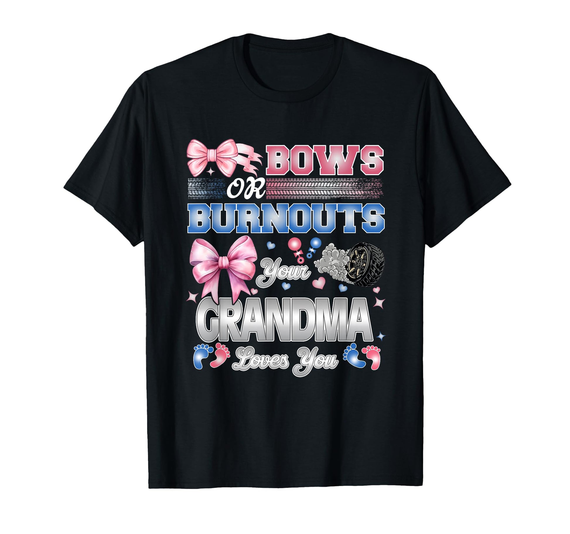 Burnouts Or Bows Grandma Loves You T-Shirt - Trendy Graphic Men Women - T-Shirt, Sweatshirt, Hoodie