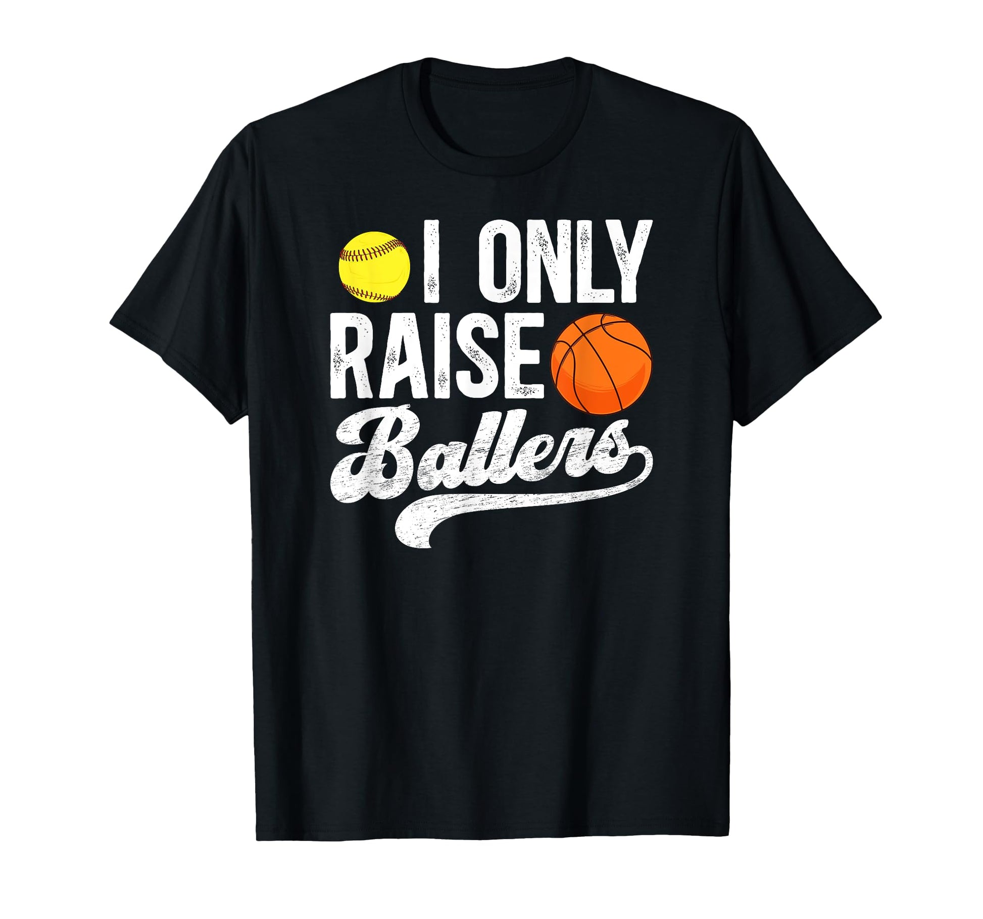 I Only Raise Ballers Basketball T-Shirt - Novelty Apparel Men Women - T-Shirt, Sweatshirt, Hoodie