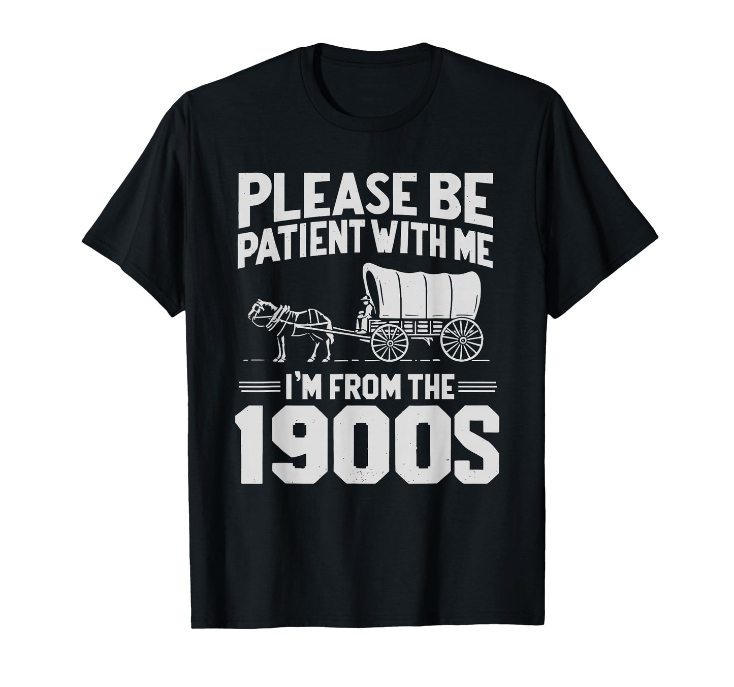Please Be Patient Im From 1900S Funny T-Shirt - Aesthetic Graphic Unisex - T-Shirt, Sweatshirt, Hoodie