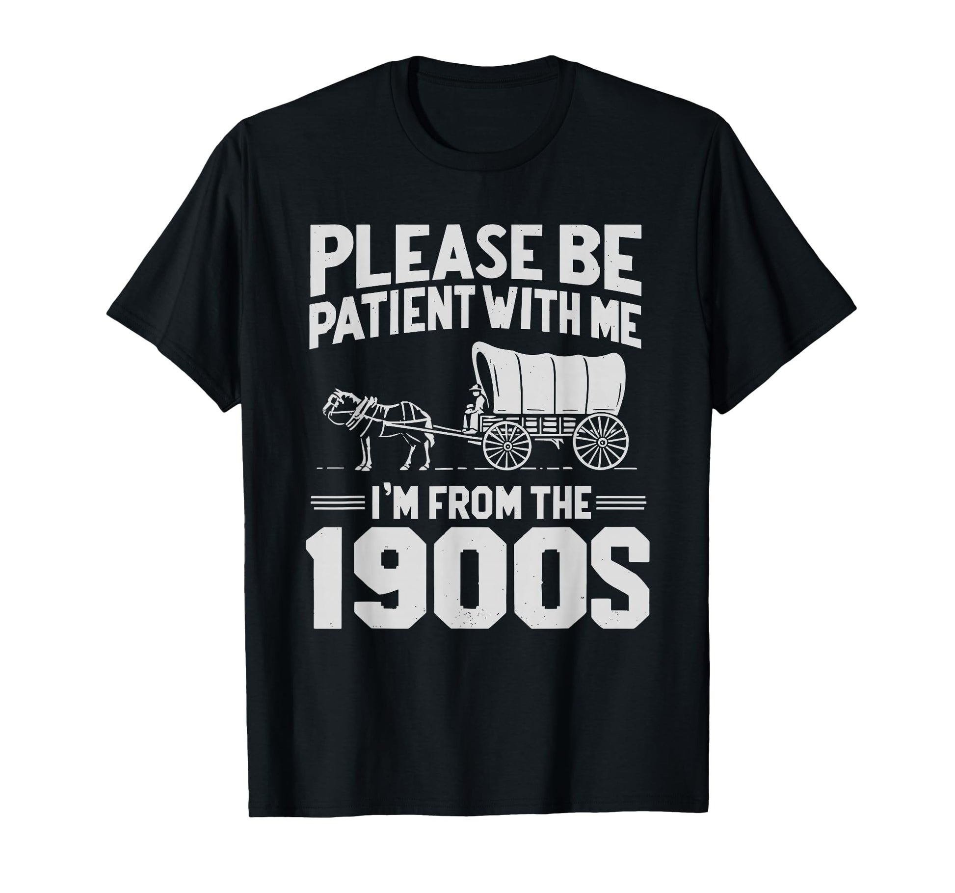 Please Be Patient Im From 1900S Funny T-Shirt - Aesthetic Graphic Unisex - T-Shirt, Sweatshirt, Hoodie