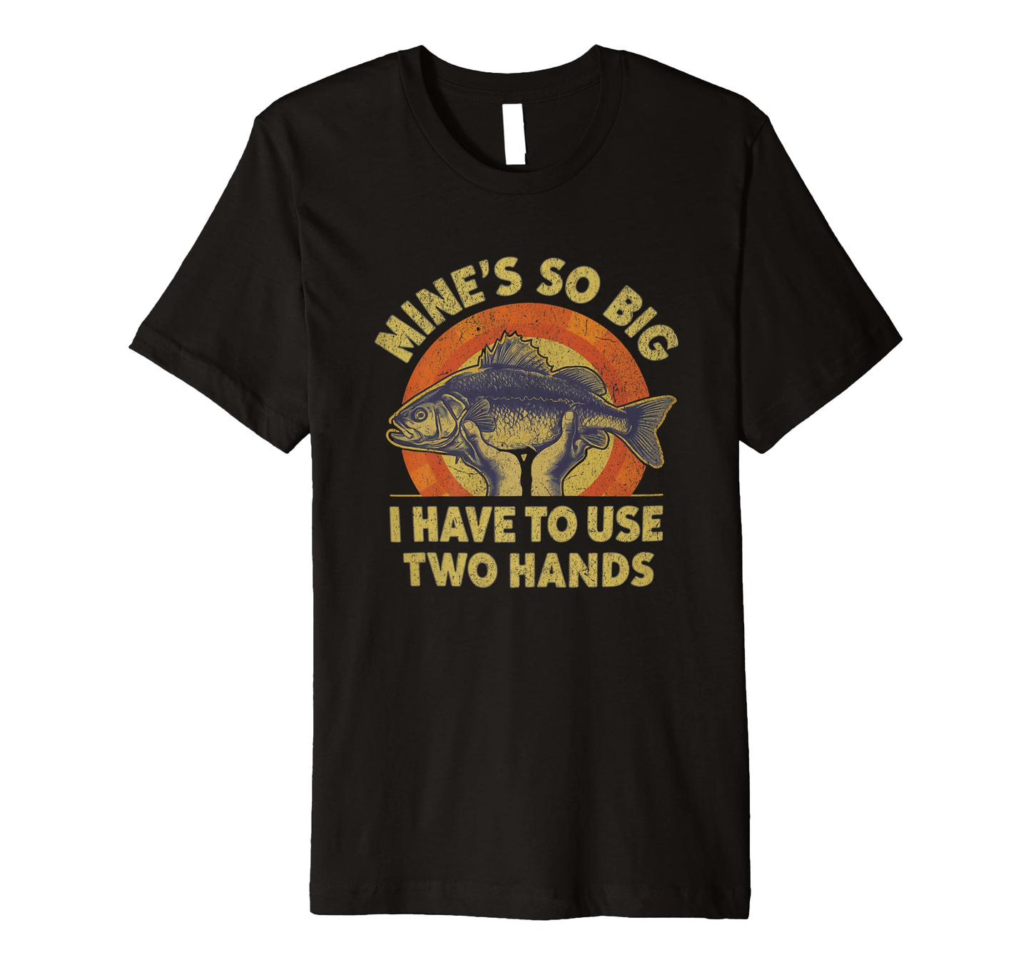 Funny Fishing Mines Big Use Two Hands T-Shirt - Graphic Print for Adults - T-Shirt, Sweatshirt, Hoodie