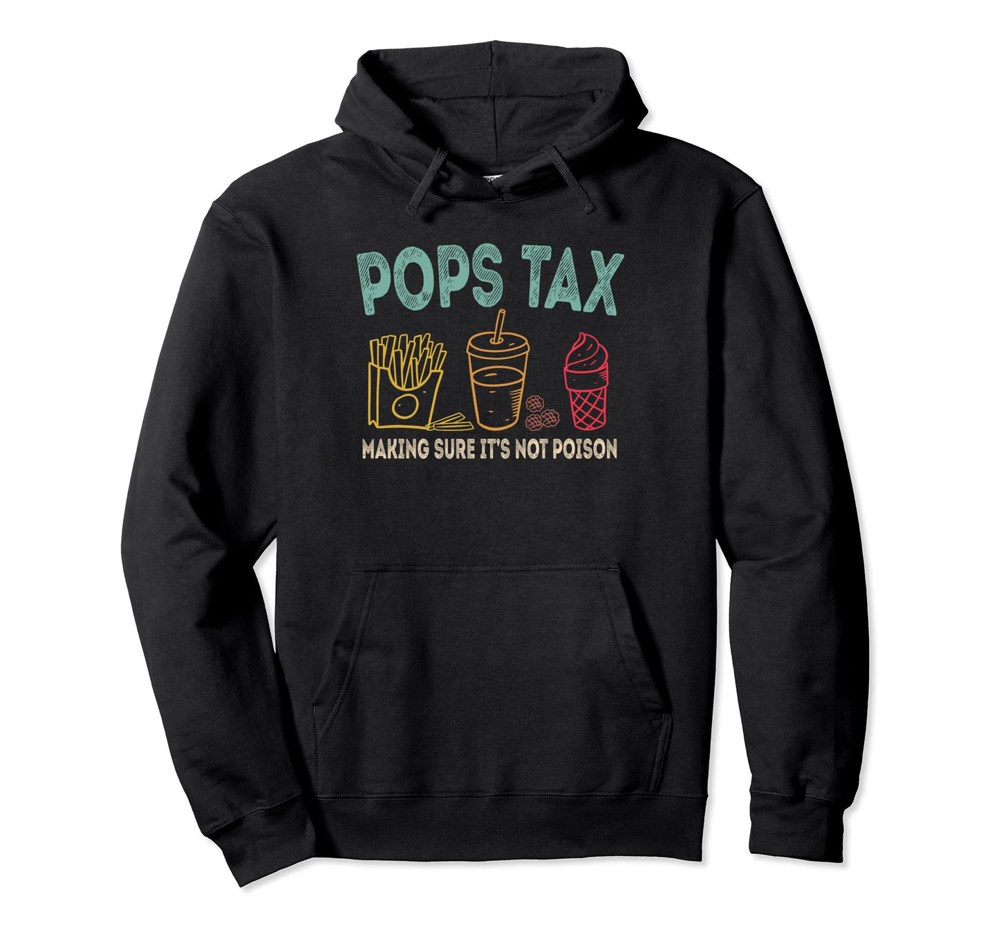 Pops Tax Making Sure Its Not Poison Hoodie - Custom Art Print Men Women - T-Shirt, Sweatshirt, Hoodie