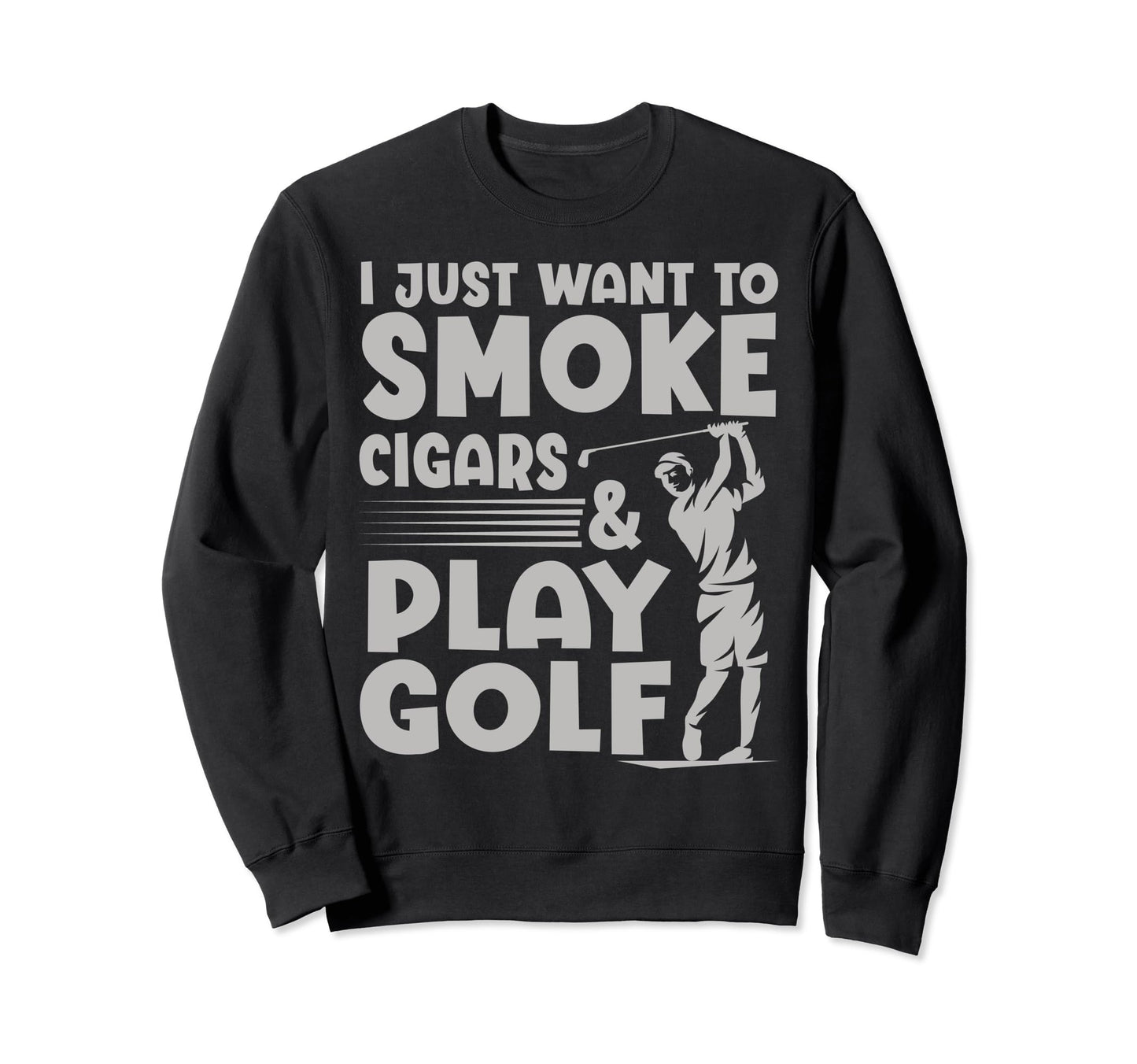 I Just Want To Smoke Cigars And Play Sweatshirt - Graphic Print Unisex - T-Shirt, Sweatshirt, Hoodie