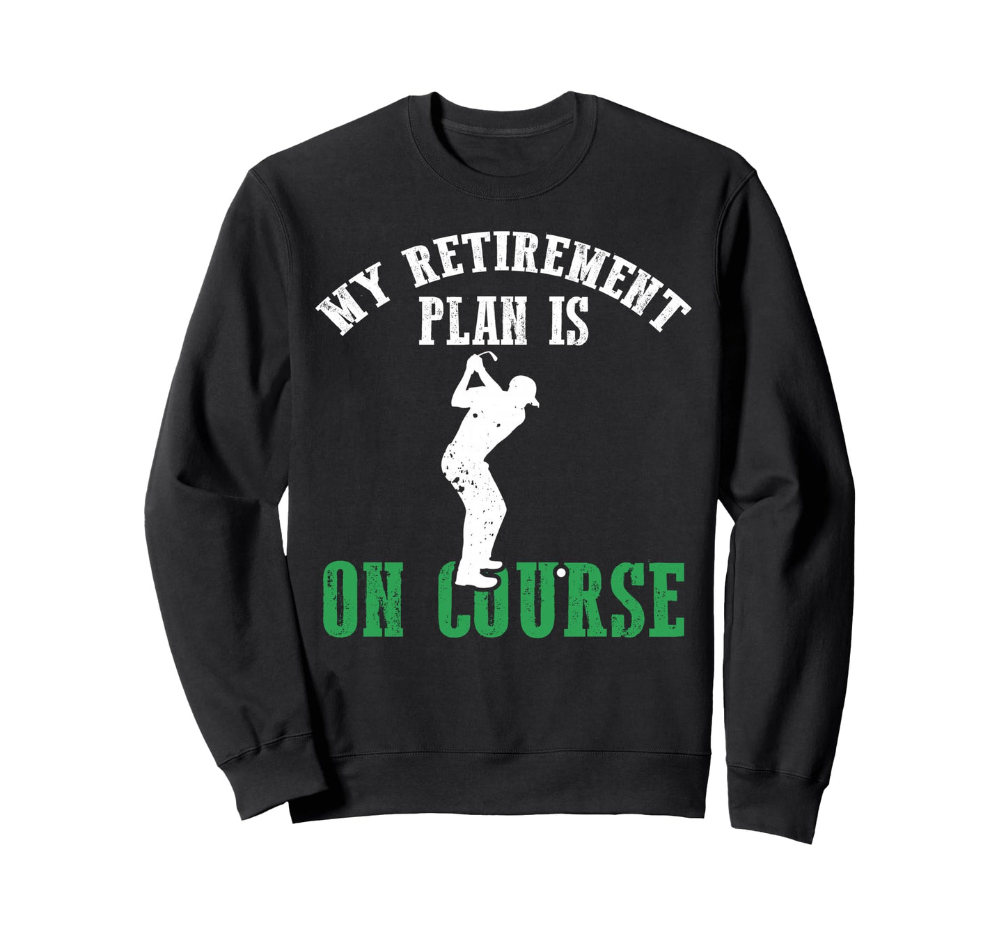My Retirement Dad Plan Is Course Sweatshirt - Streetwear Style for Adults - T-Shirt, Sweatshirt, Hoodie