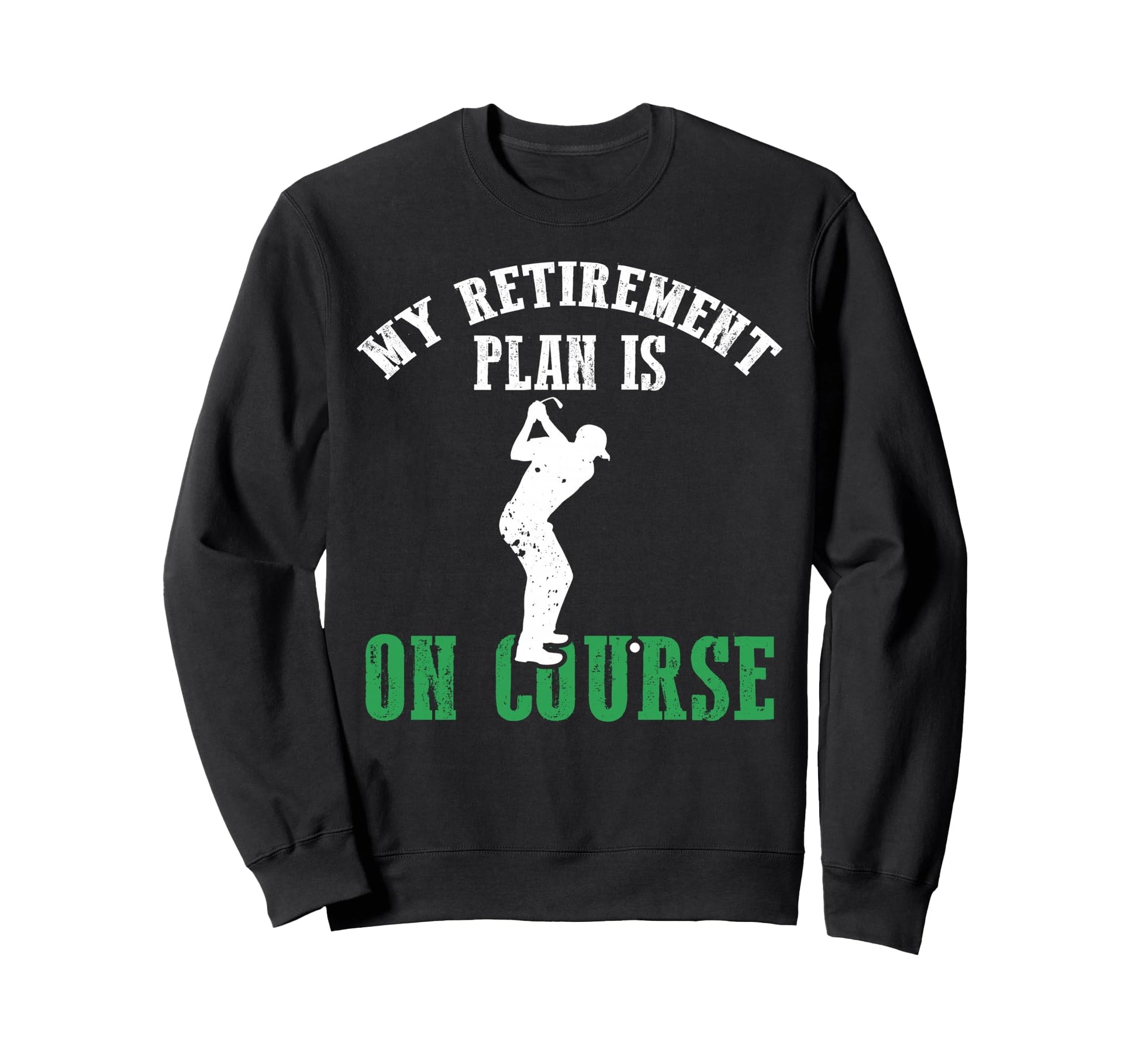 My Retirement Dad Plan Is Course Sweatshirt - Streetwear Style for Adults - T-Shirt, Sweatshirt, Hoodie